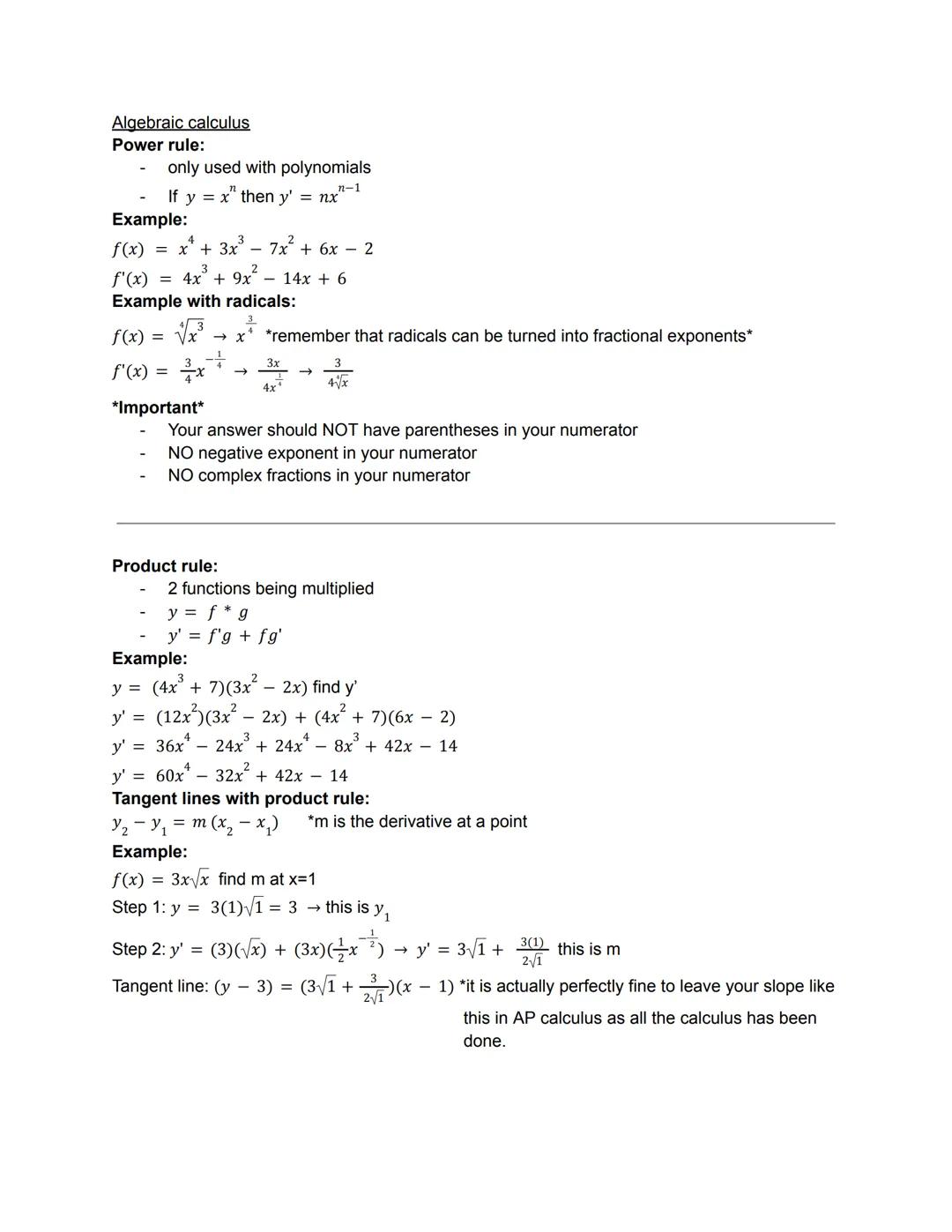 Algebraic calculus
Power rule:
- only used with polynomials
- If y = x" then y' = nx"-1
Example:
f(x) = x⁴ + 3x³- 7x² + 6x - 2
f'(x) = 4x³ +