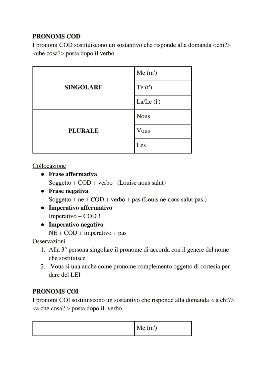PRONOMS COD

I pronomi COD sostituiscono un sostantivo che risponde alla domanda <chi?>
<che cosa?> posta dopo il verbo.

|          |      