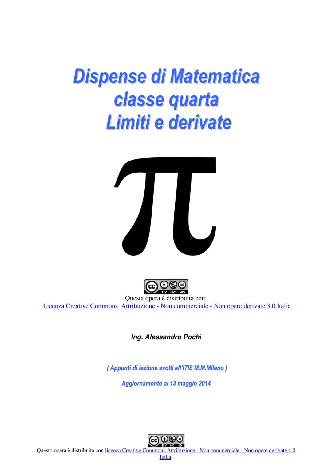 Dispense di Matematica
classe quarta
Limiti e derivate

$\pi$

CC
BY NC ND
Questa opera è distribuita con:
Licenza Creative Commons Attribuz
