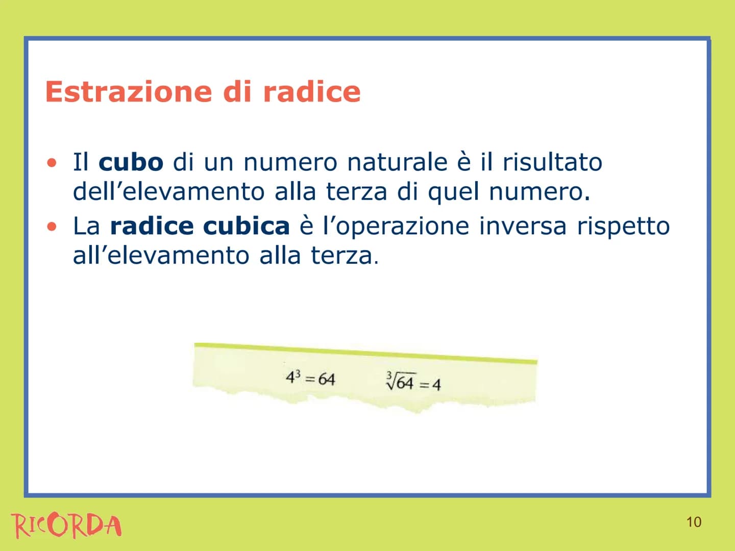# RICORDA

Estrazione di radice # Estrazione di radice

*   La radice n-esima di un numero è l'operazione
inversa dell'elevamento a potenza 