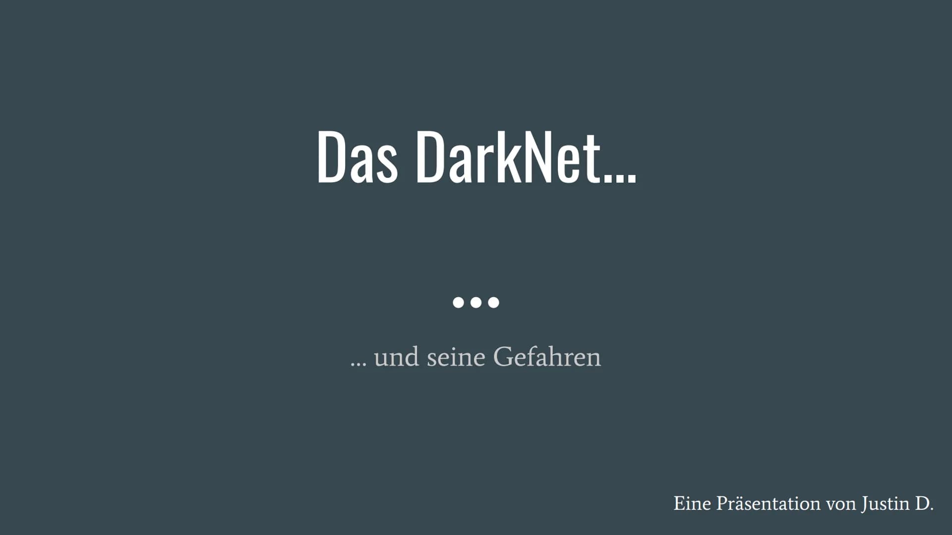 # Das DarkNet...

...

... und seine Gefahren

Eine Präsentation von Justin D. # Was ist das “DarkNet”?

- Das Darknet ist eine anonymes Net