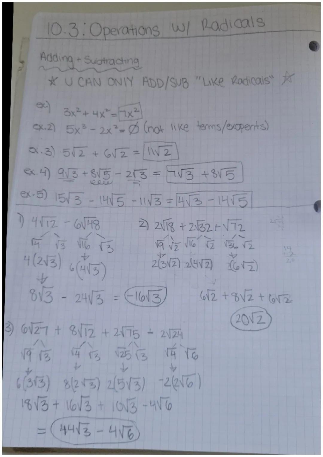 # 10.3: Operations w/ Radicals

Adding + Subtracting

*U CAN ONIY ADD/SUB "Like Radicals"

ex) $3x²+4x²=7x2$

ex.2) $5x³-2x²$= (not like ter