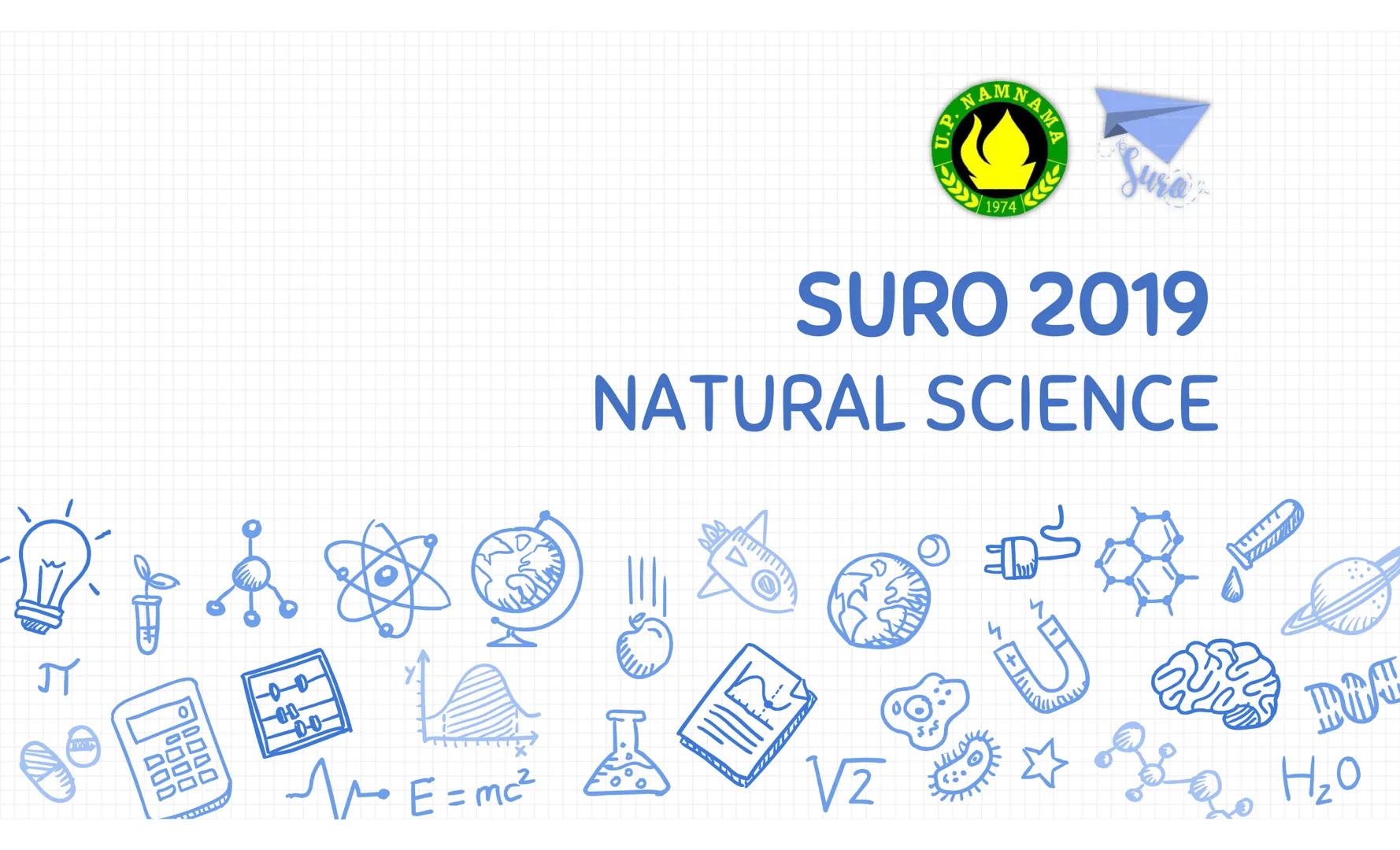 U.P. NAMNAM
1974

SURO 2019
NATURAL SCIENCE

$E = mc²$

$\sqrt{2}$

H₂O V2
00
00
H20
AMF = mc²
السبب
TRA
Hi! I'm
888
+4
اسب
D H20
V2
DO
LET'