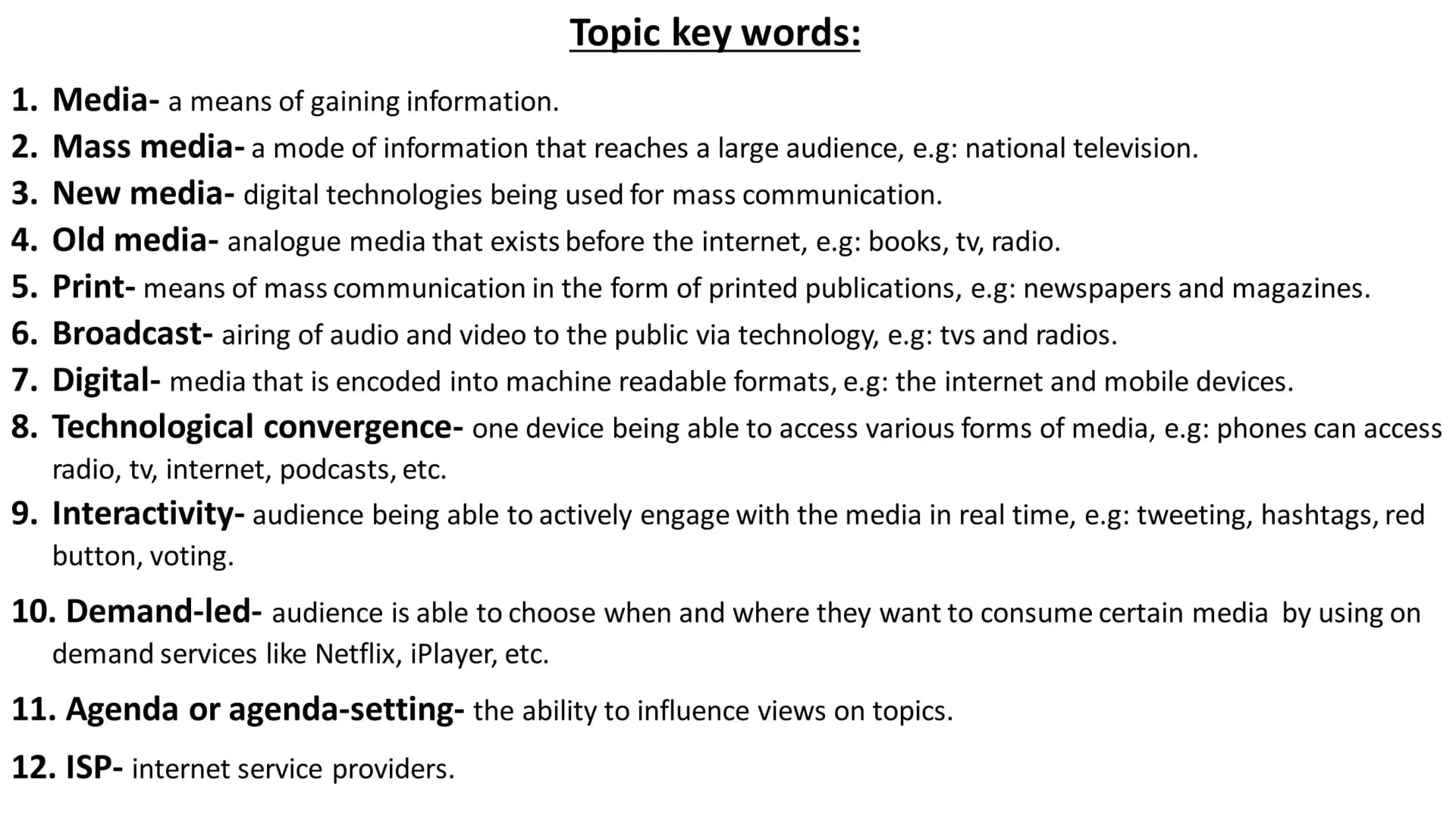 # Media

Full topic revision # Topic key words:

1.  Media- a means of gaining information.
2.  Mass media- a mode of information that reach