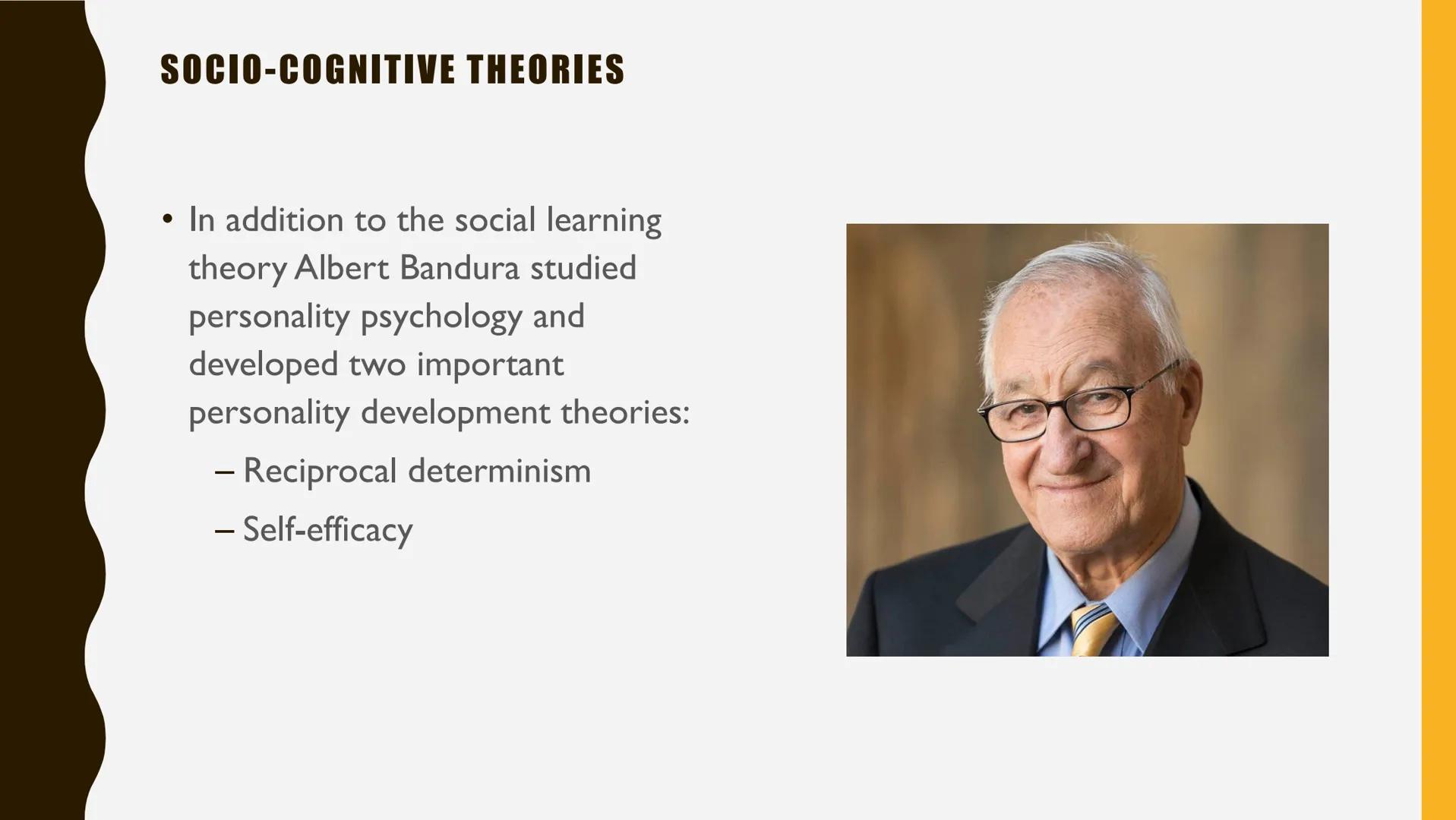THEORIES OF PERSONALITY: SOCIO-COGNITIVE THEORIES

• social, cognitive and behavioral learning variables interact and
influence personality 