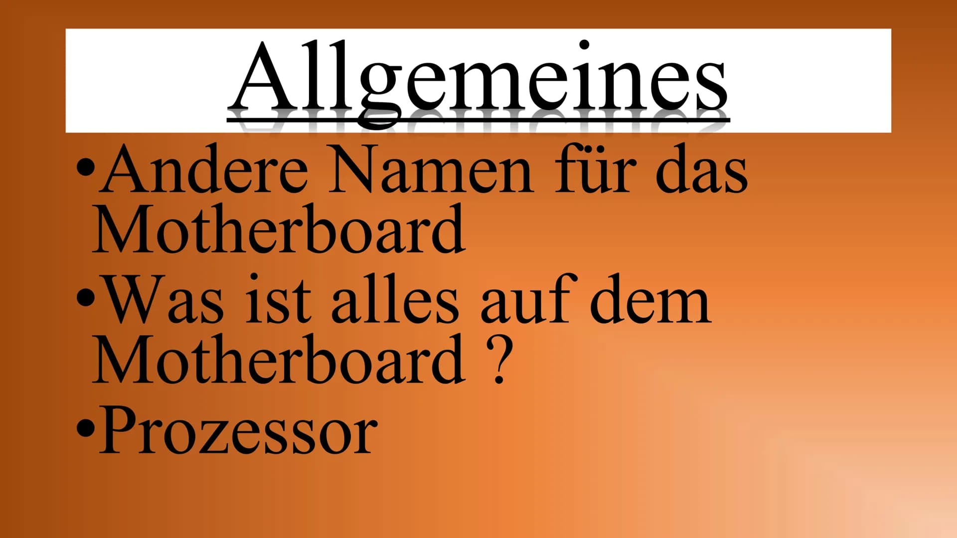 Motherboard # Inhalt

Allgemeines
Aufgaben und Komponeten
Anschlüsse
Bedeutung Onboard
Entwicklung früher und heute
Buissness-PC/Gaming-PC A