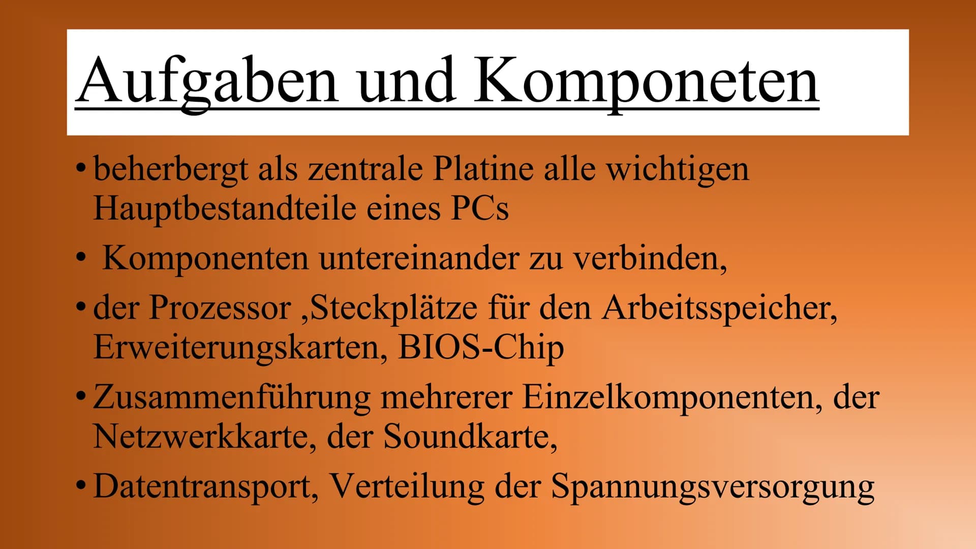 Motherboard # Inhalt

Allgemeines
Aufgaben und Komponeten
Anschlüsse
Bedeutung Onboard
Entwicklung früher und heute
Buissness-PC/Gaming-PC A