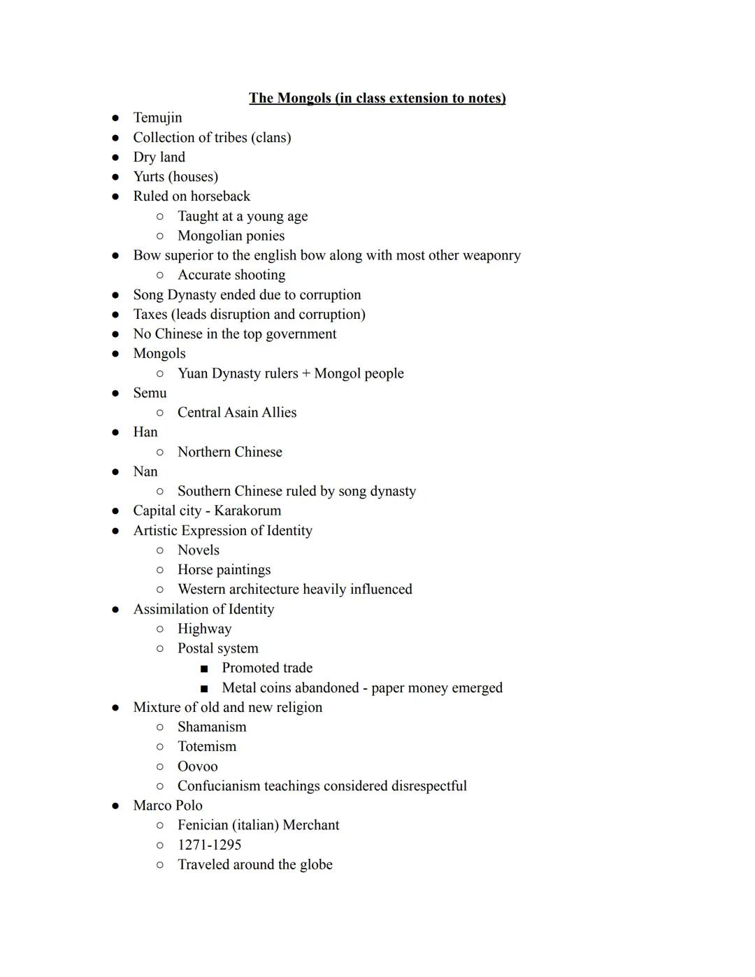 # The Mongols (in class extension to notes)

*   Temujin
*   Collection of tribes (clans)
*   Dry land
*   Yurts (houses)
*   Ruled on horse