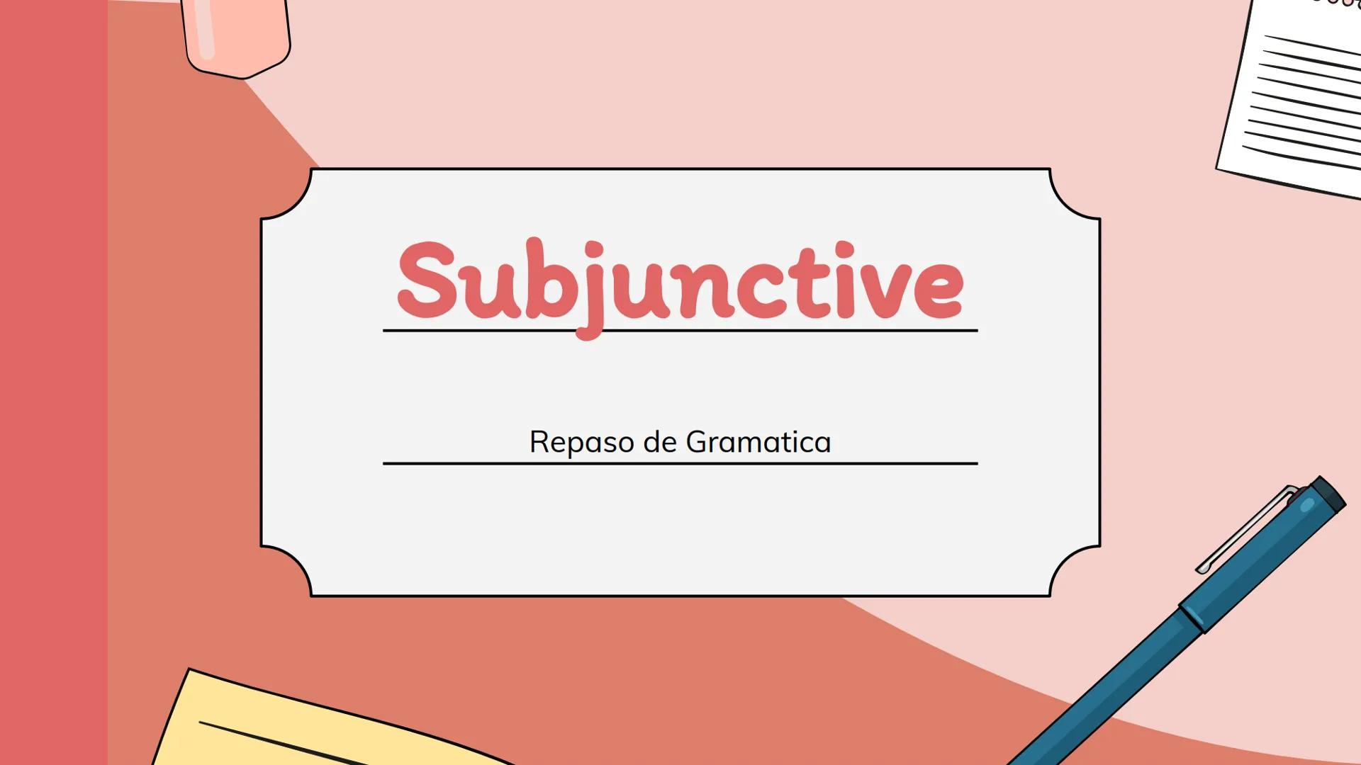 # Subjunctive

Repaso de Gramatica ## Qué es? - Present subjunctive mood
- Used when there is:
    - Desire
    - Ignorance
    - Emotional 