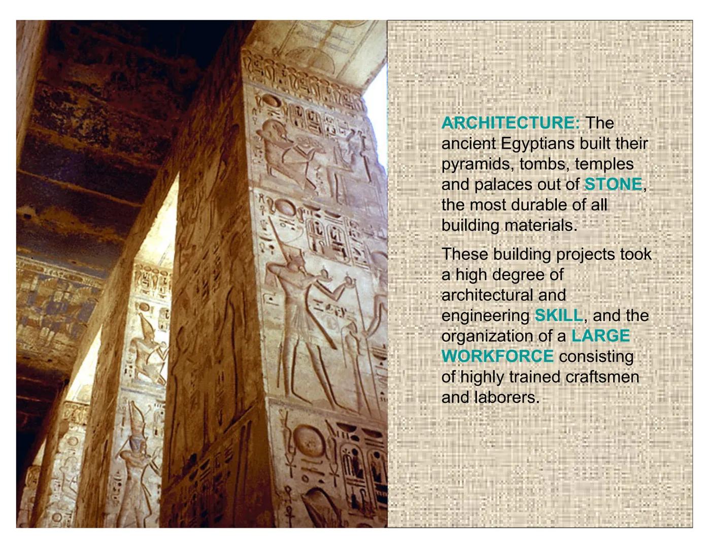 ARCHITECTURE ARCHITECTURE: The
ancient Egyptians built their
pyramids, tombs, temples
and palaces out of STONE,
the most durable of all
buil