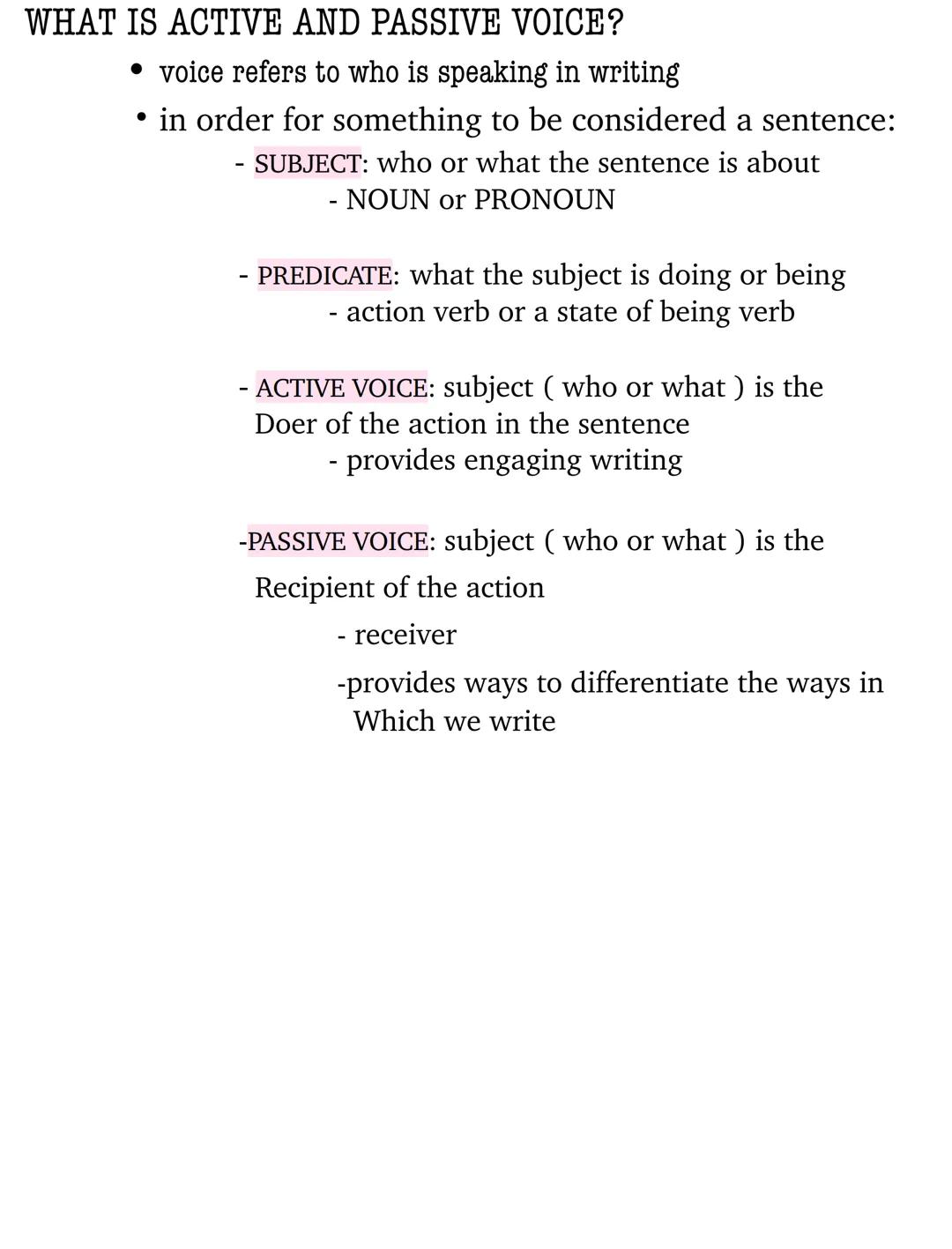 WHAT IS ACTIVE AND PASSIVE VOICE?

• voice refers to who is speaking in writing

• in order for something to be considered a sentence:

- SU
