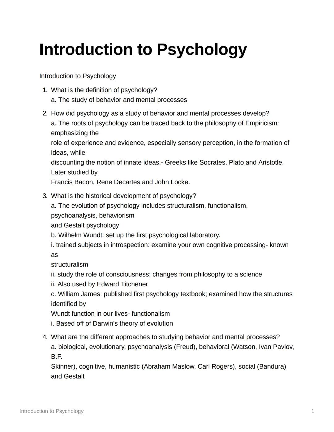 # Introduction to Psychology

Introduction to Psychology

1. What is the definition of psychology?
a. The study of behavior and mental proce