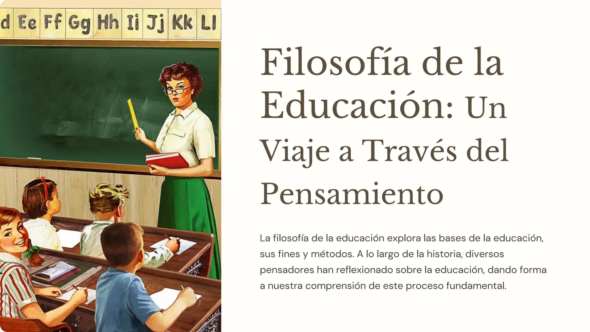 d Ee Ff Gg Hh Ii Jj Kk LI

Filosofía de la
Educación: Un
Viaje a Través del
Pensamiento

La filosofía de la educación explora las bases de l