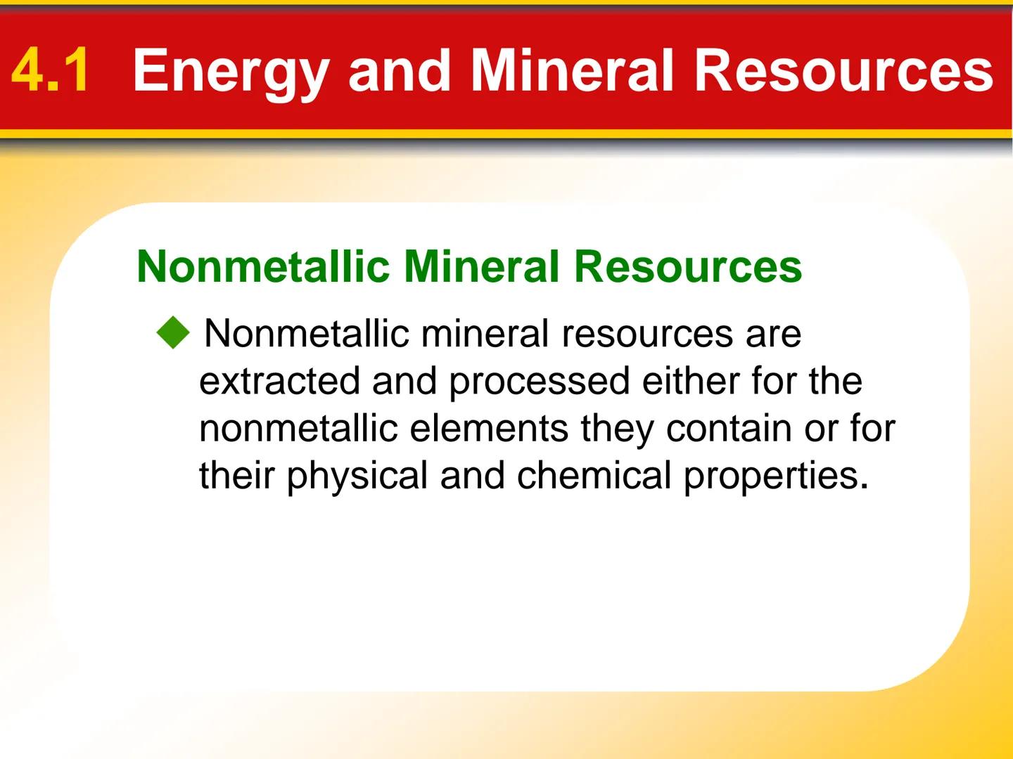 # Chapter

# 4 Earth's Resources # 4.1 Energy and Mineral Resources

## Renewable and Nonrenewable Resources

*   Renewable resources can be