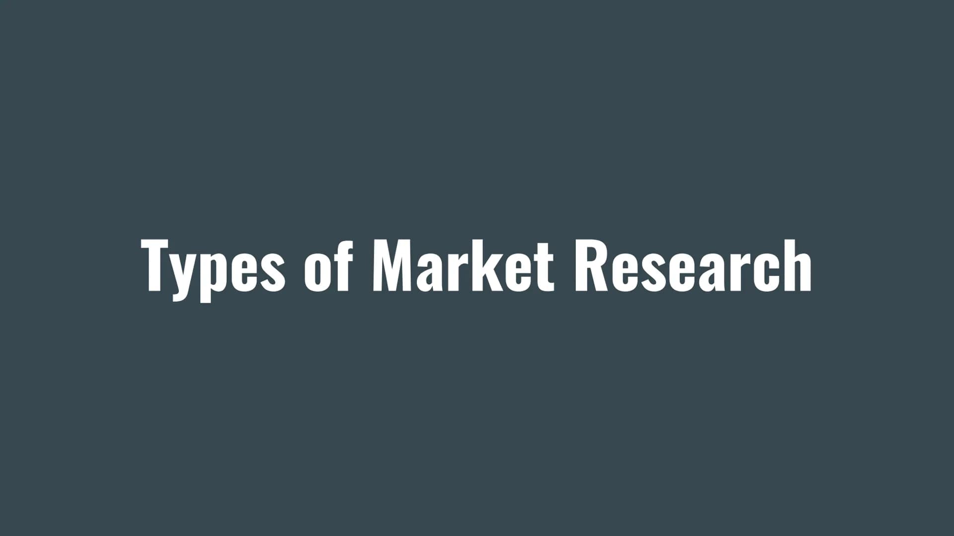 # Types of Market Research # Primary research

Primary research (field research) is collecting information that did not exist before. This f