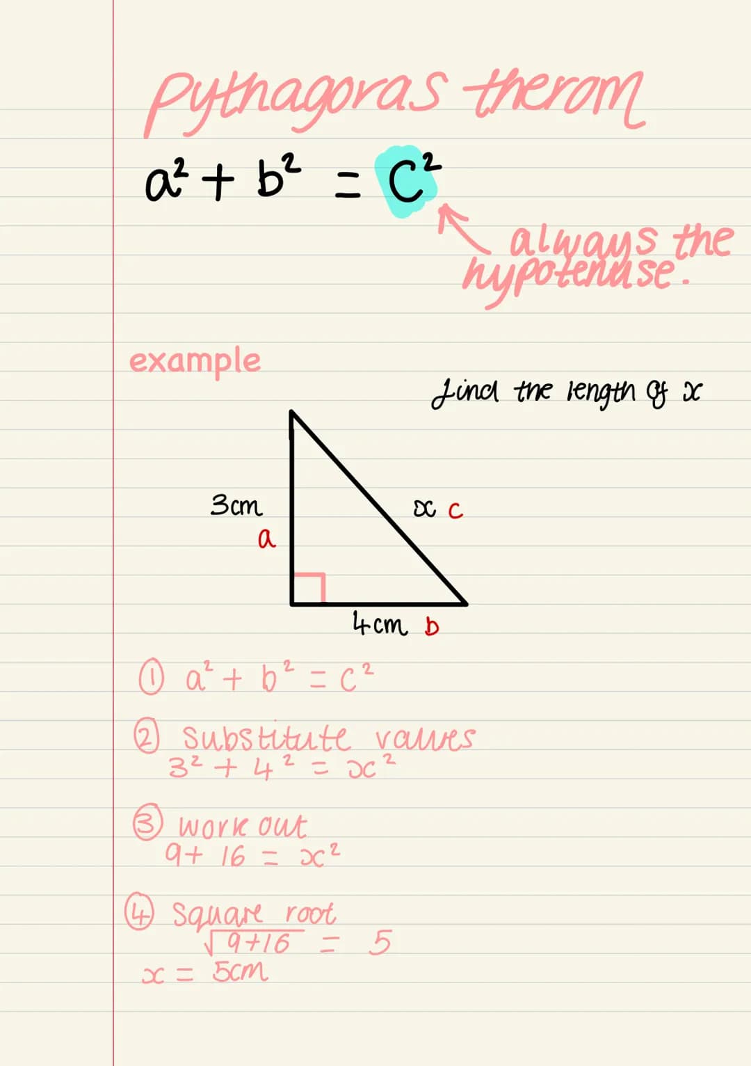 Pythagoras therom

a² + b² = C²

always the
hypotenuse

example

Lind the length of x

3cm
X C
a

4cm b

①a² + b² = c²

②Substitute valves
3