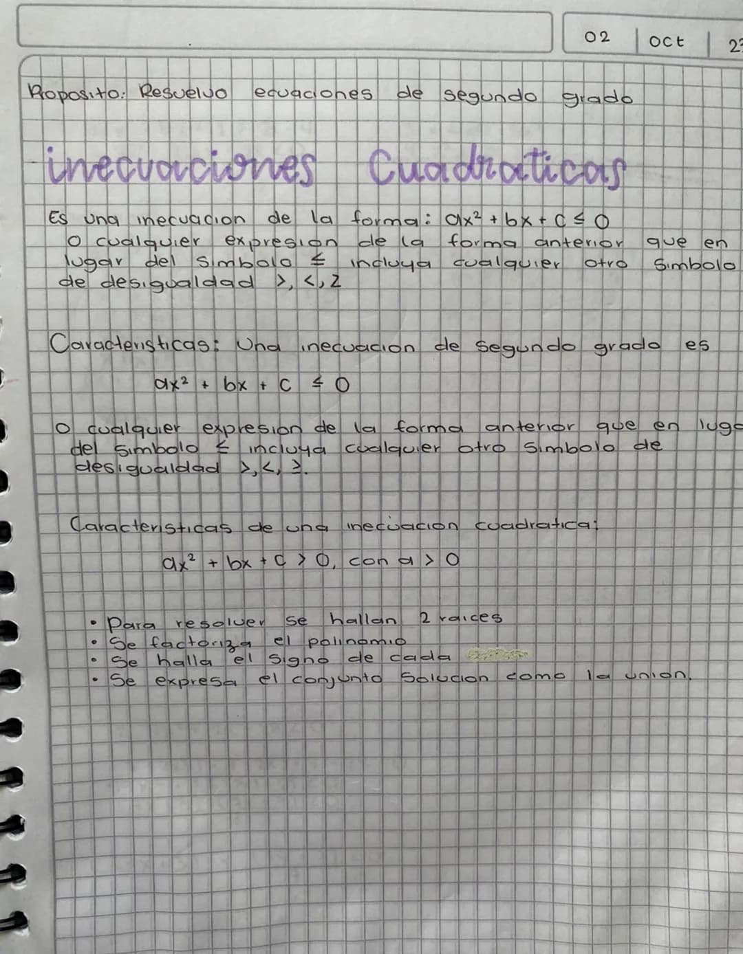 02
Oct
23
Proposito: Resuelvo ecuaciones de segundo grado

inecuaciones Cuadraticas
Es una inecuacion de la forma: $ax² + bx + c ≤0$
O cualq