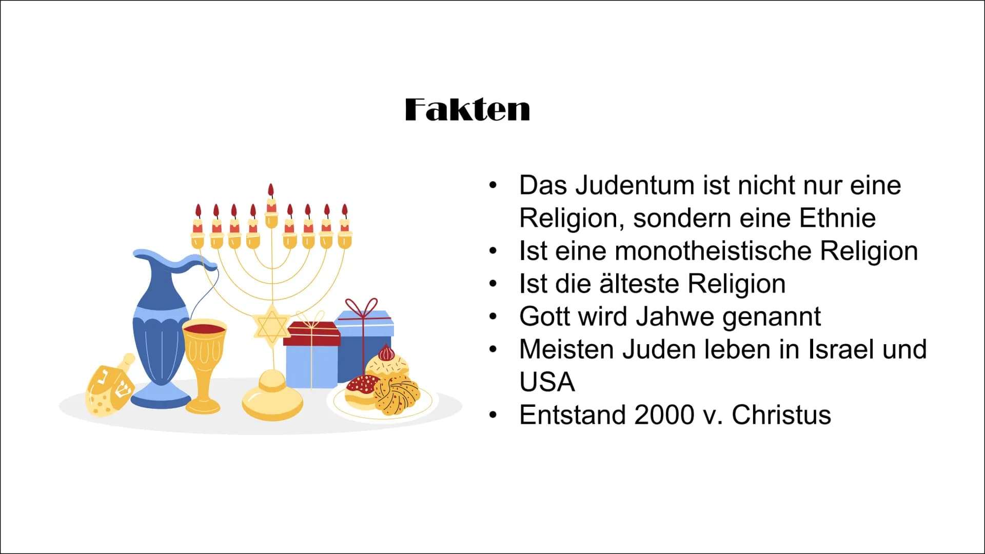 # Das Judentum ### Fakten

• Das Judentum ist nicht nur eine
Religion, sondern eine Ethnie
• Ist eine monotheistische Religion
• Ist die ält