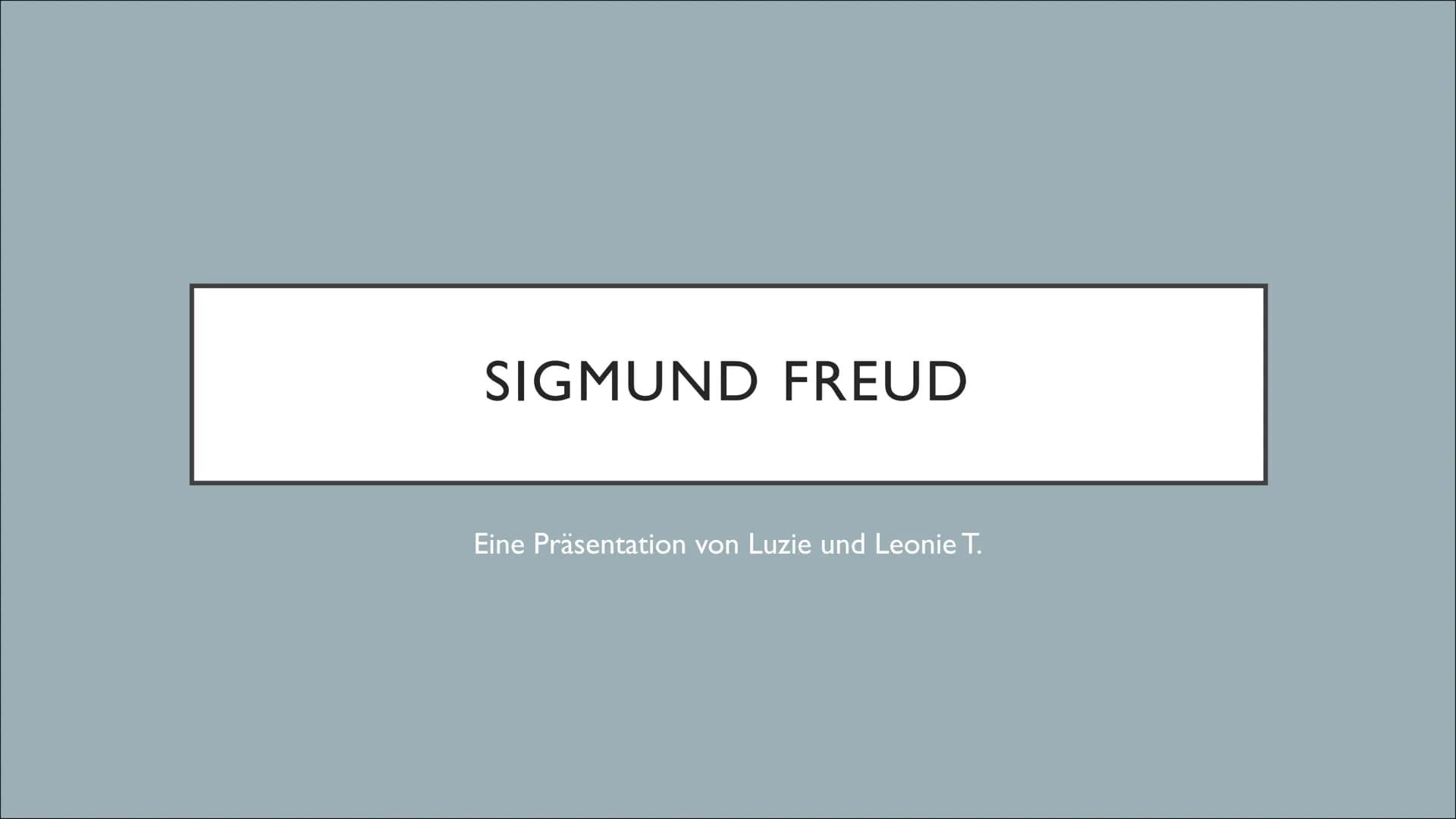 # SIGMUND FREUD

Eine Präsentation von Luzie und Leonie T. GLIEDERUNG

1) Kurzbiografie
a) Wer war Sigmund Freud?
b) Kindheit und Ausbildung