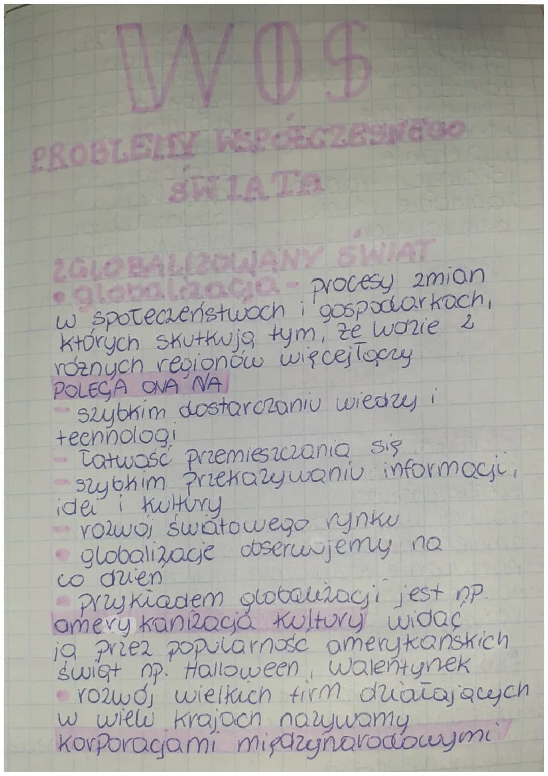 [W@$
PROBLEMY WSPOEGZESNEGO
ŚWIATA

ZGLOBALIZOWANY ŚWIAT
- globalizacja - procesy zmian
w społeczeństwoch i gospodarkach,
których skutkują, 