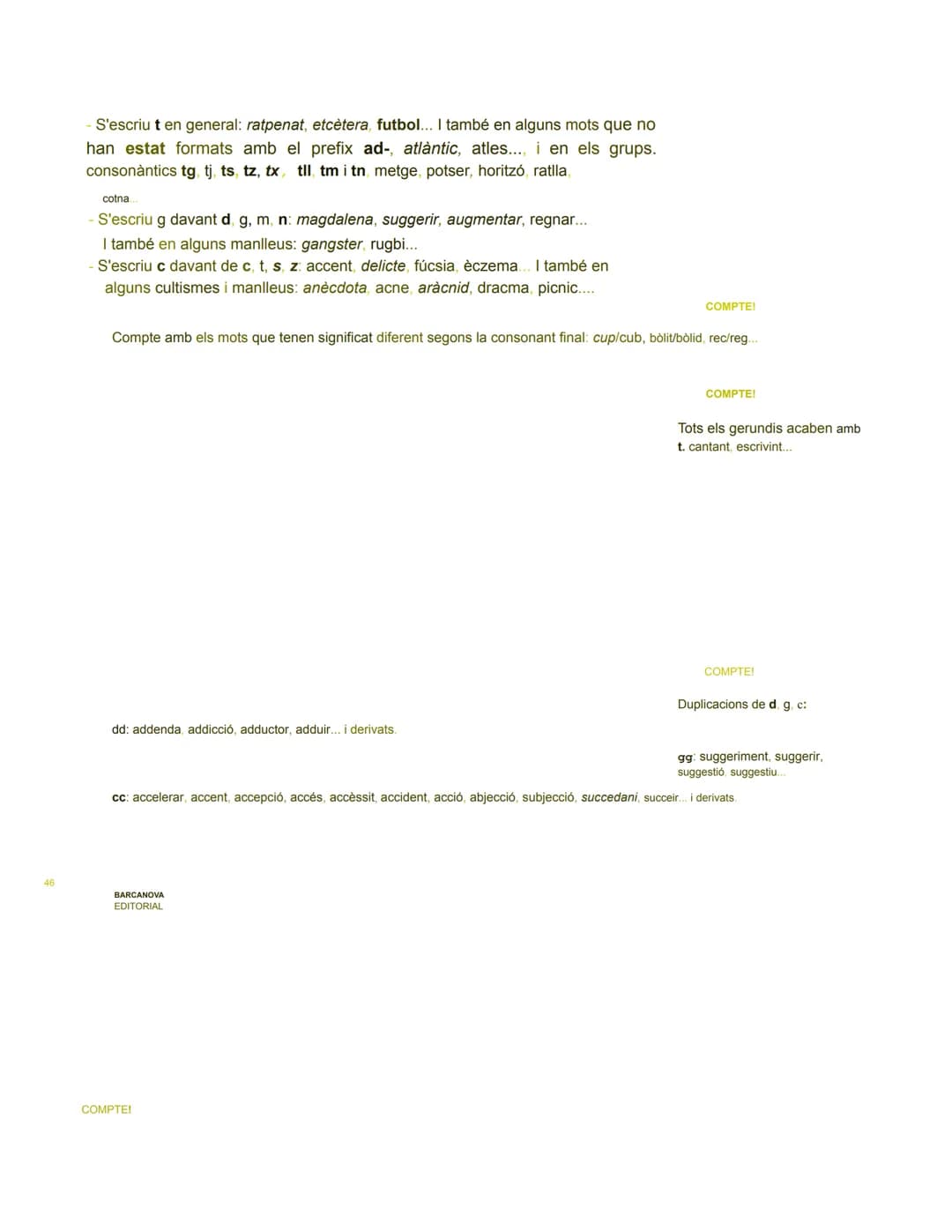 # Ortografia: normes bàsiques

Tot seguit trobaràs informació que val la pena recordar per escriure cor- rectament i
per resoldre les activi