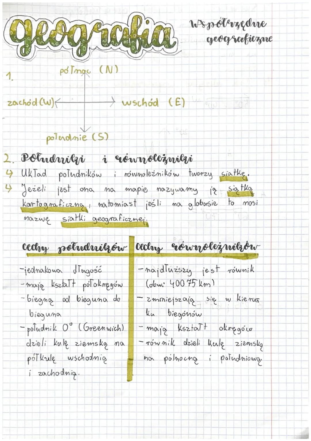 # geografia

współrzędne
geograficzne

1.
północ (N)

zachód (W) → wschód (Ε)

południe (S)

2. Południki i równoleżniki

*   Układ południk
