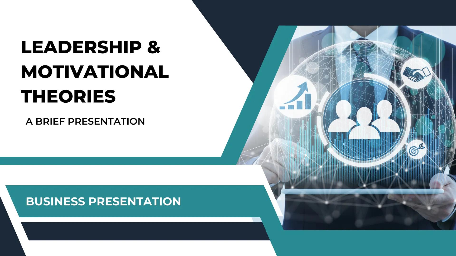 # LEADERSHIP &

# MOTIVATIONAL

# THEORIES

A BRIEF PRESENTATION

BUSINESS PRESENTATION What is Leadership? # What is Leadership?

The art o