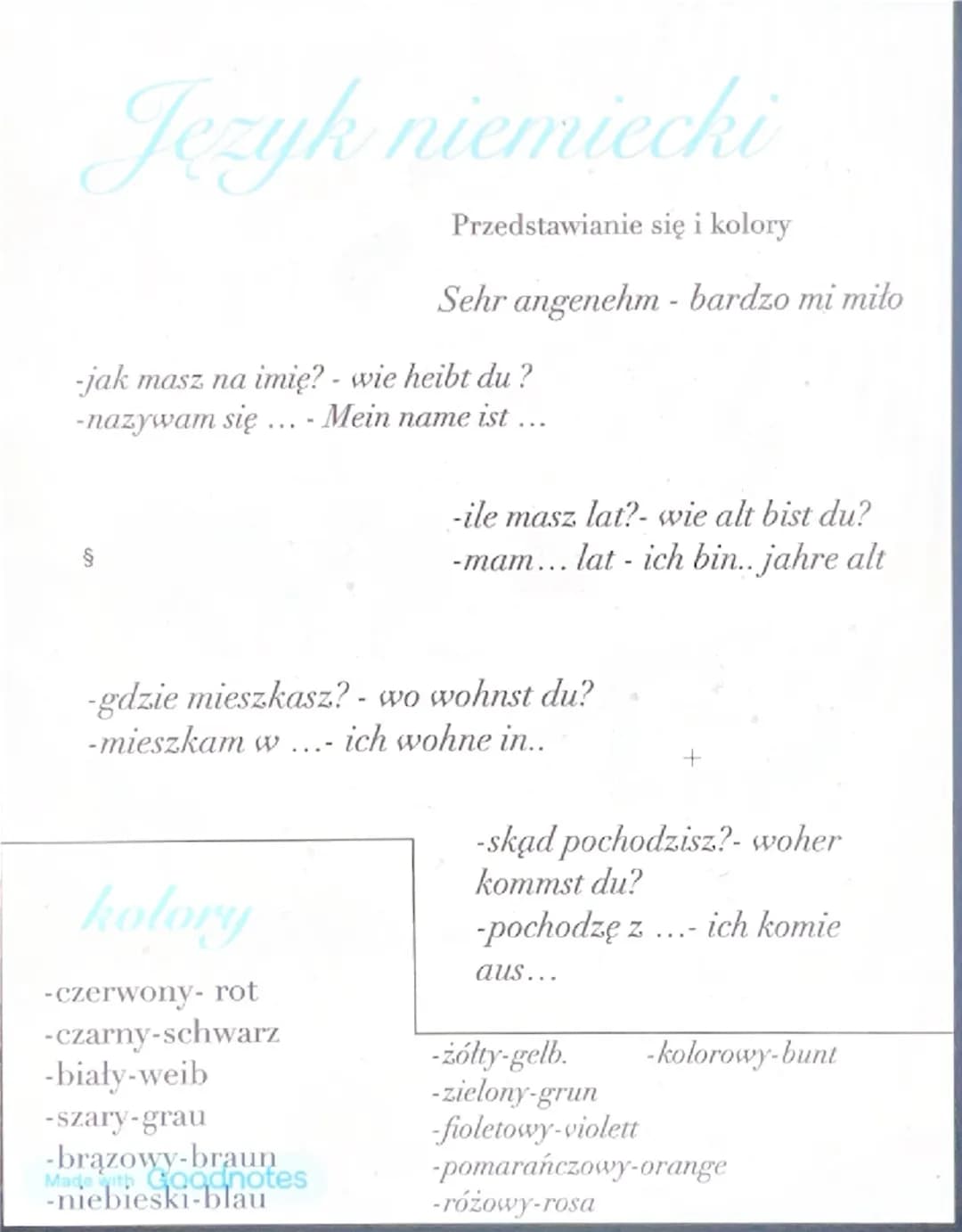 Język niemiecki

Przedstawianie się i kolory

Sehr angenehm - bardzo mi miło

-jak masz na imię? - wie heibt du?
-nazywam się ... - Mein nam
