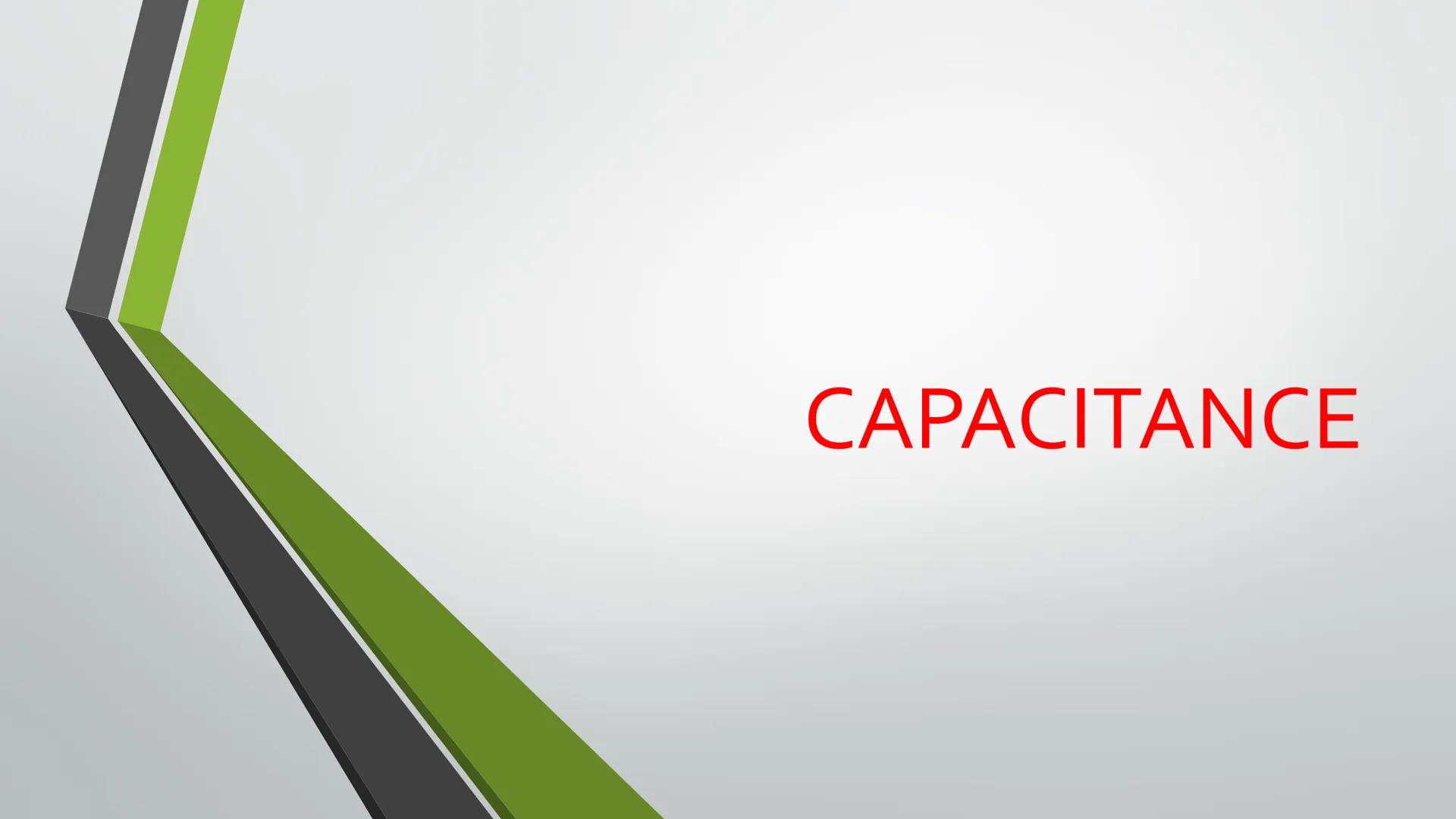 CAPACITANCE A capacitor is an electrical device
used to store electric energy. It is
basically two, metal plates placed
parallel to each oth