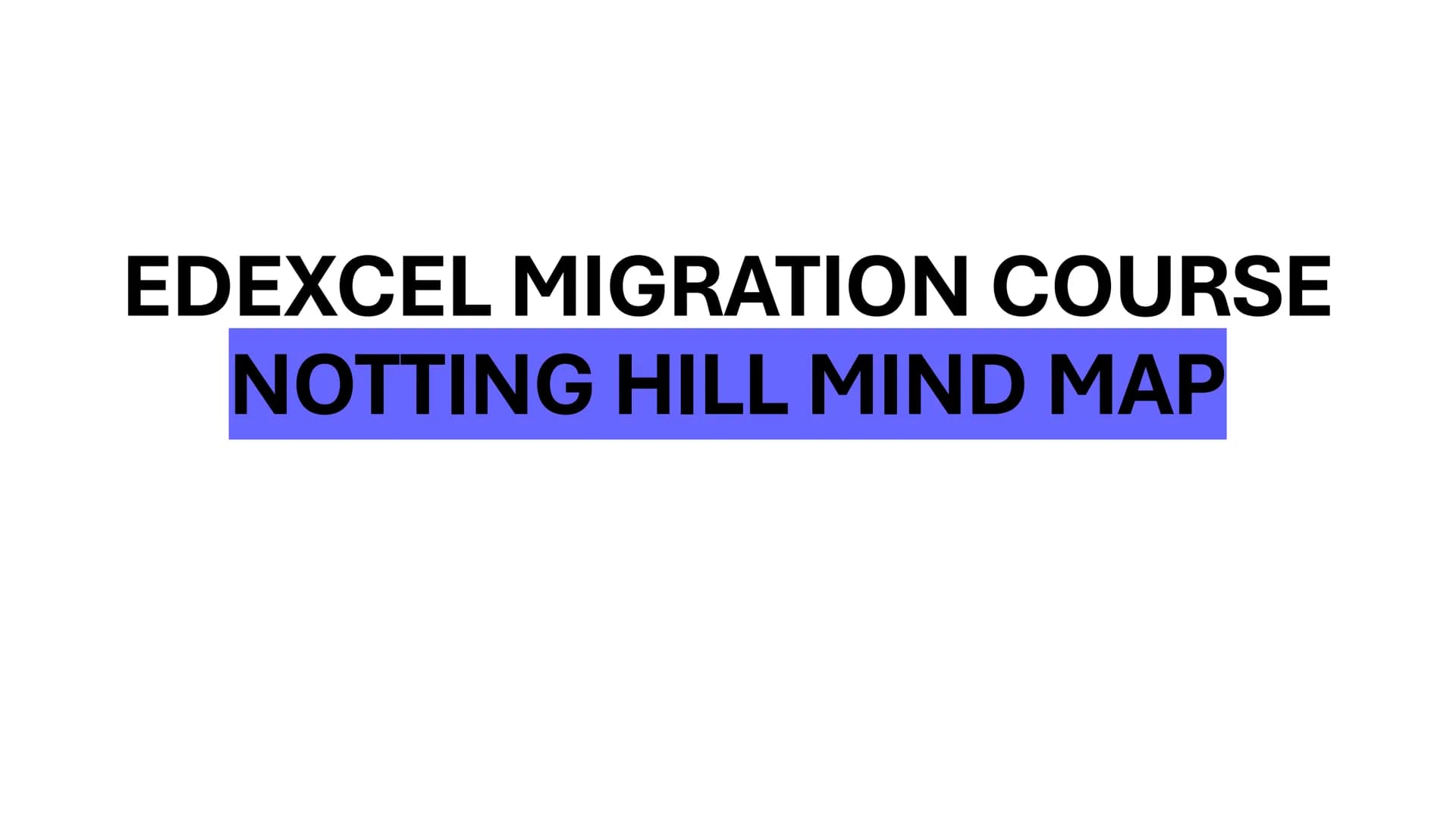 # EDEXCEL MIGRATION COURSE
## NOTTING HILL MIND MAP At this current time, Notting hill is known
as one of the coolest, most fashionable
and 