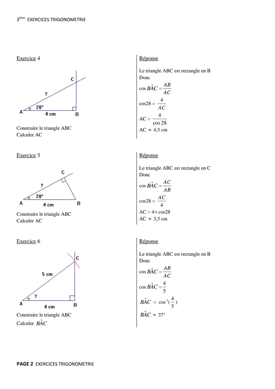 3ème EXERCICES TRIGONOMETRIE

Exercice 1 (Soh Cah Toa)
C

Π
A B
Réponse
Le triangle ABC est rectangle en A
$COS ABC = \frac{BA}{BC}$, $sin A