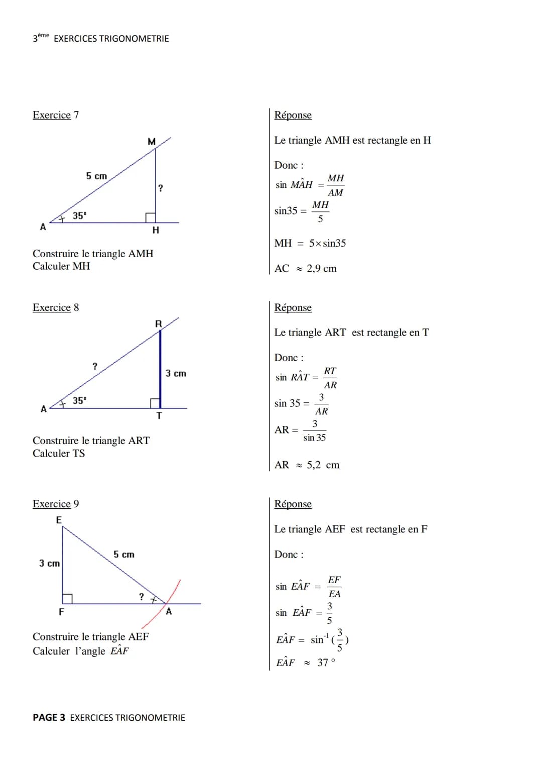 3ème EXERCICES TRIGONOMETRIE

Exercice 1 (Soh Cah Toa)
C

Π
A B
Réponse
Le triangle ABC est rectangle en A
$COS ABC = \frac{BA}{BC}$, $sin A