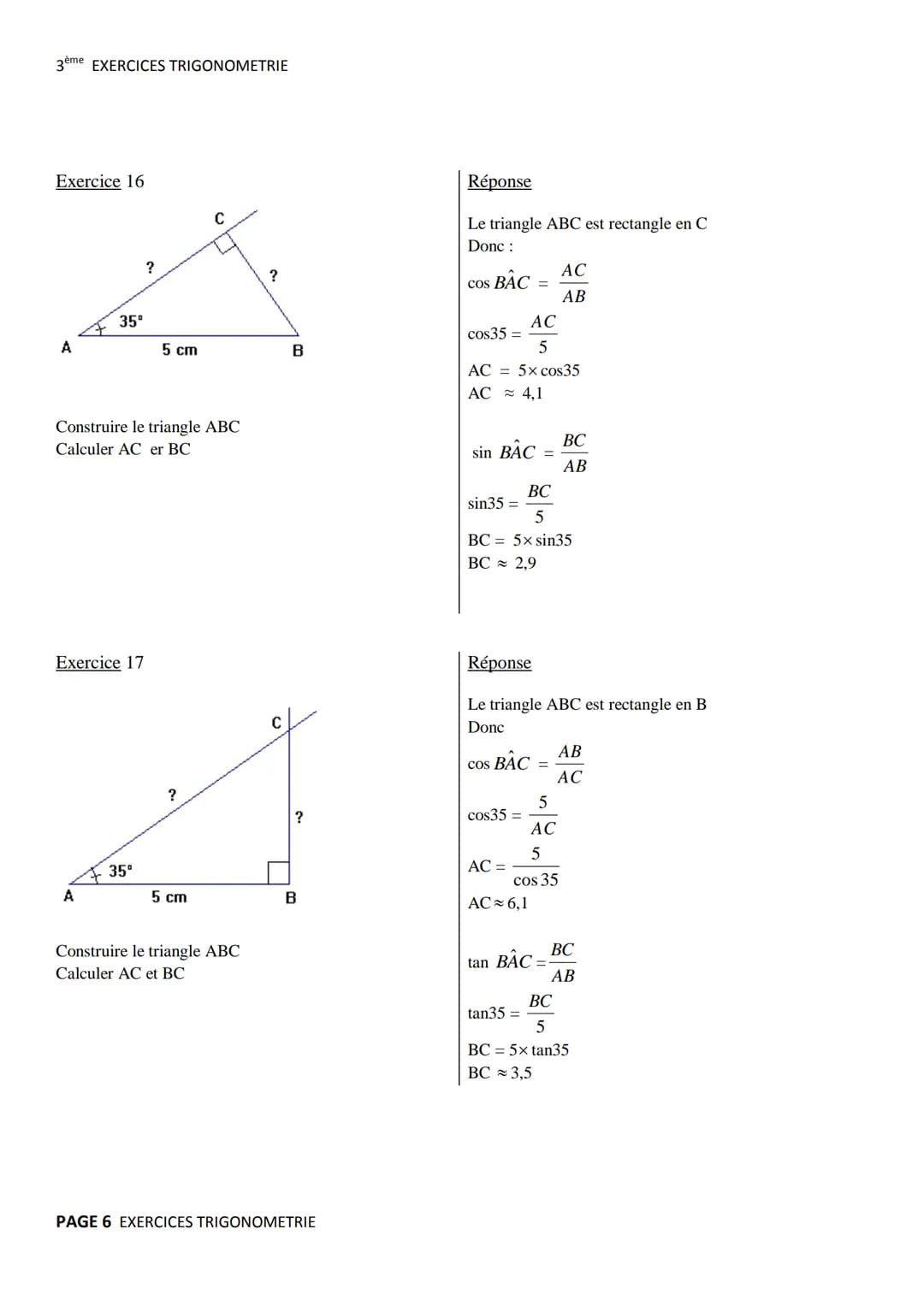 3ème EXERCICES TRIGONOMETRIE

Exercice 1 (Soh Cah Toa)
C

Π
A B
Réponse
Le triangle ABC est rectangle en A
$COS ABC = \frac{BA}{BC}$, $sin A