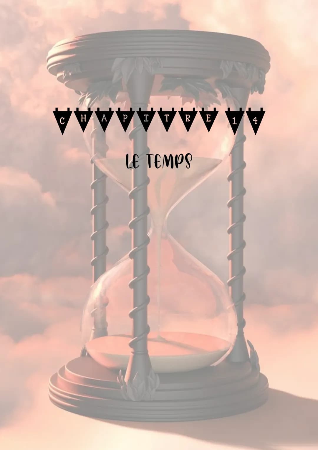 C H A P I T R E 14

LE TEMPS Le temps est une dimension de notre réalité, celle qui se manifeste dans le fait que toutes les choses ne
cesse