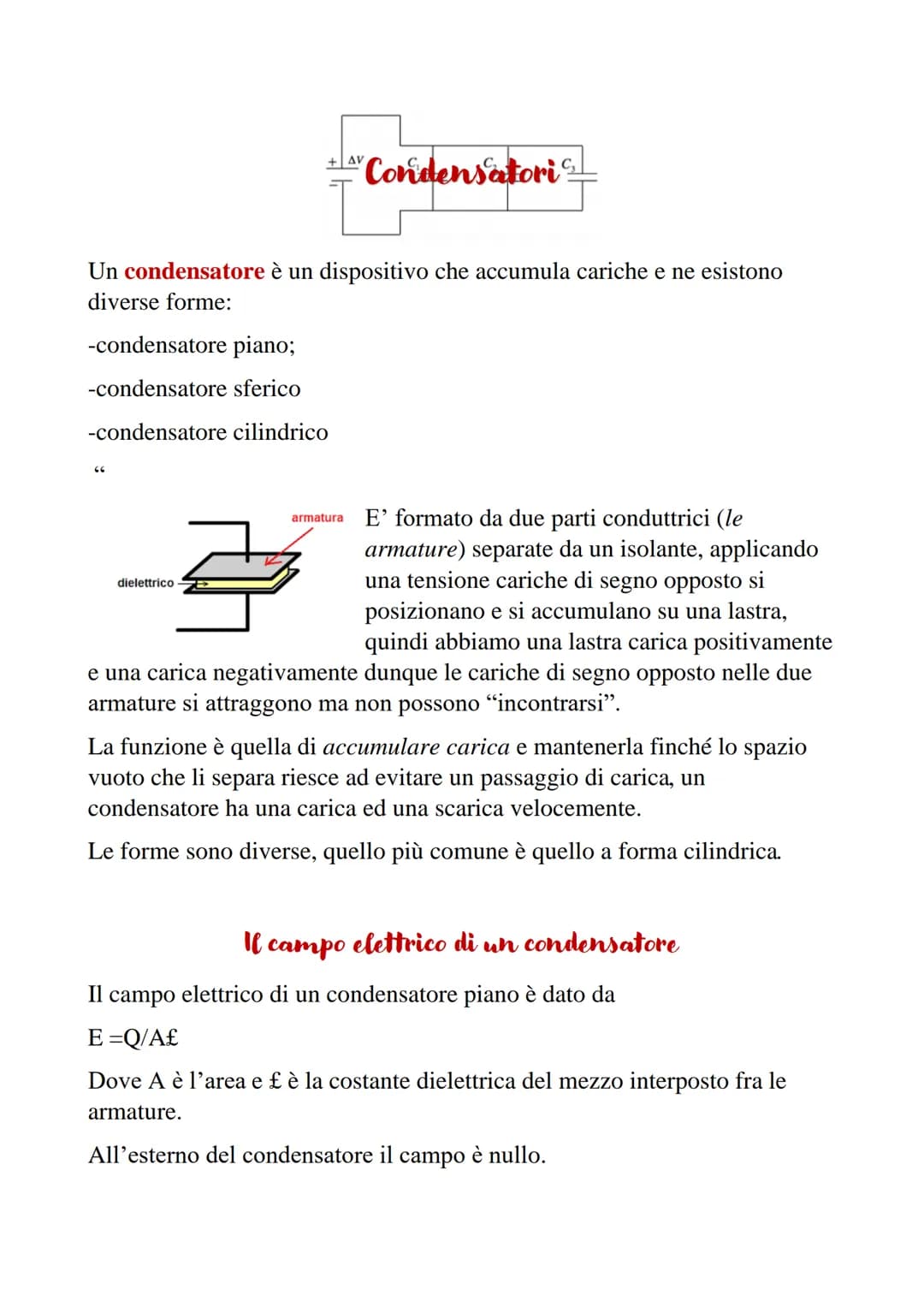 # Condensatori

Un condensatore è un dispositivo che accumula cariche e ne esistono
diverse forme:

-condensatore piano;

-condensatore sfer