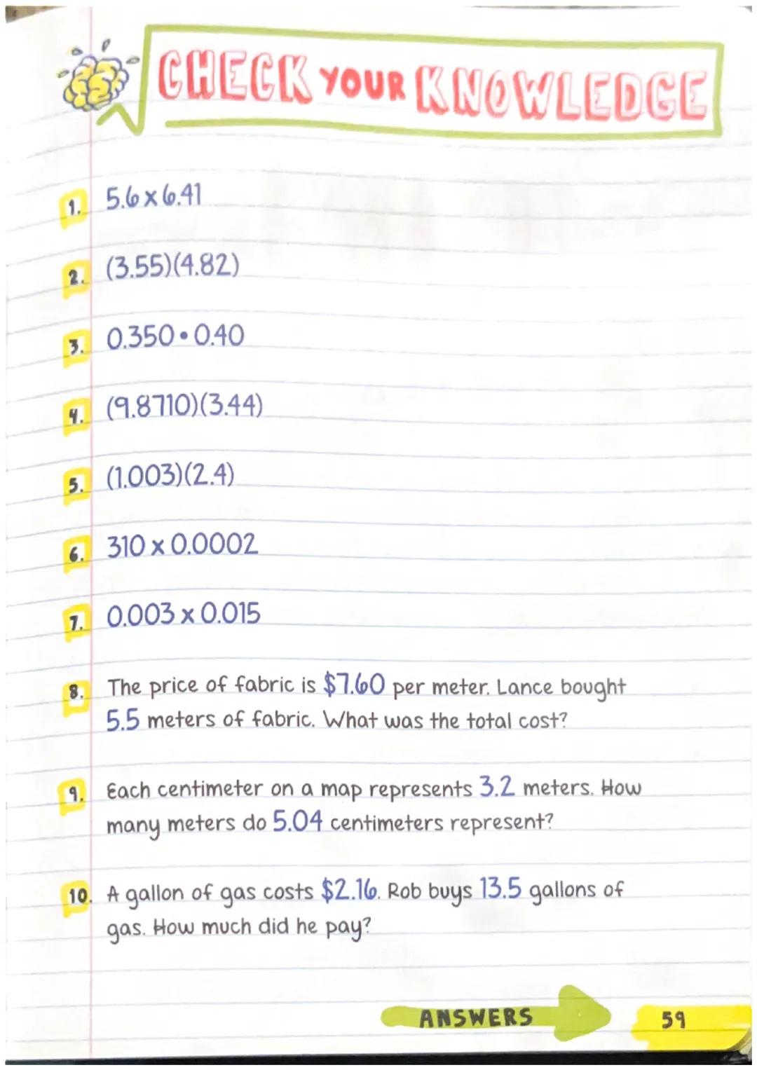 Chapter

MULTIPLYING

DECIMALS

When multiplying decimals, you don't need to line up the
decimals. In fact, you don't have to think about th