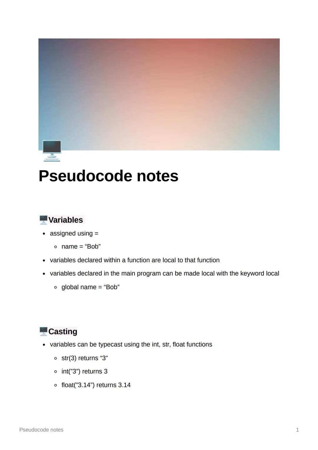 Pseudocode notes

Variables

assigned using =

• name = "Bob"

variables declared within a function are local to that function

variables de