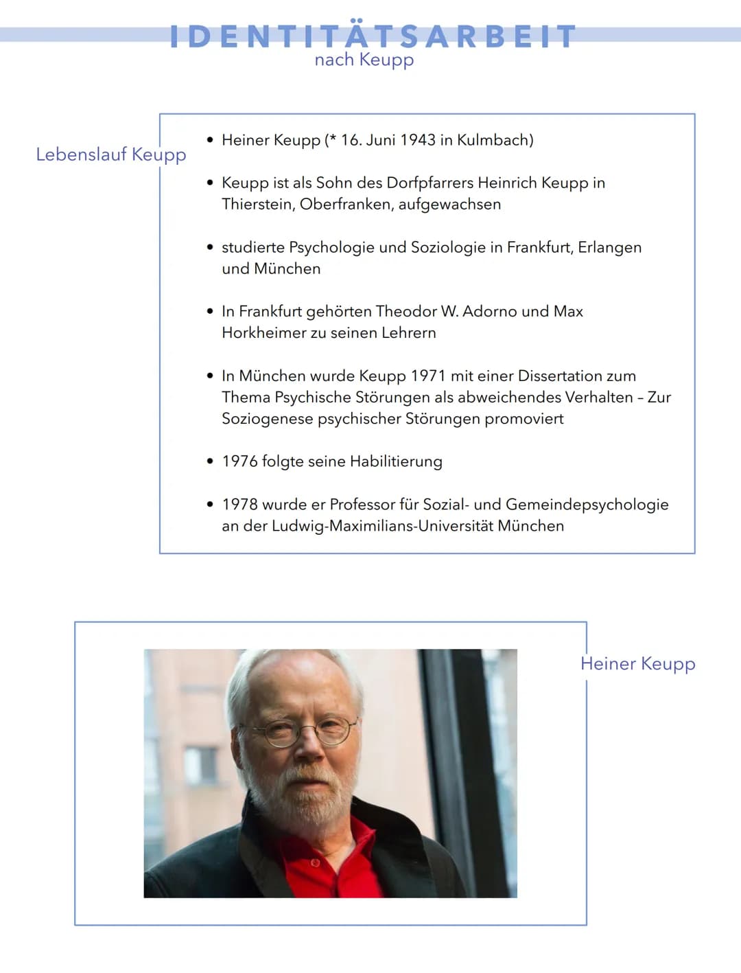 # IDENTITÄTSARBEIT
nach Keupp

Lebenslauf Keupp

*   Heiner Keupp (* 16. Juni 1943 in Kulmbach)
*   Keupp ist als Sohn des Dorfpfarrers Hein