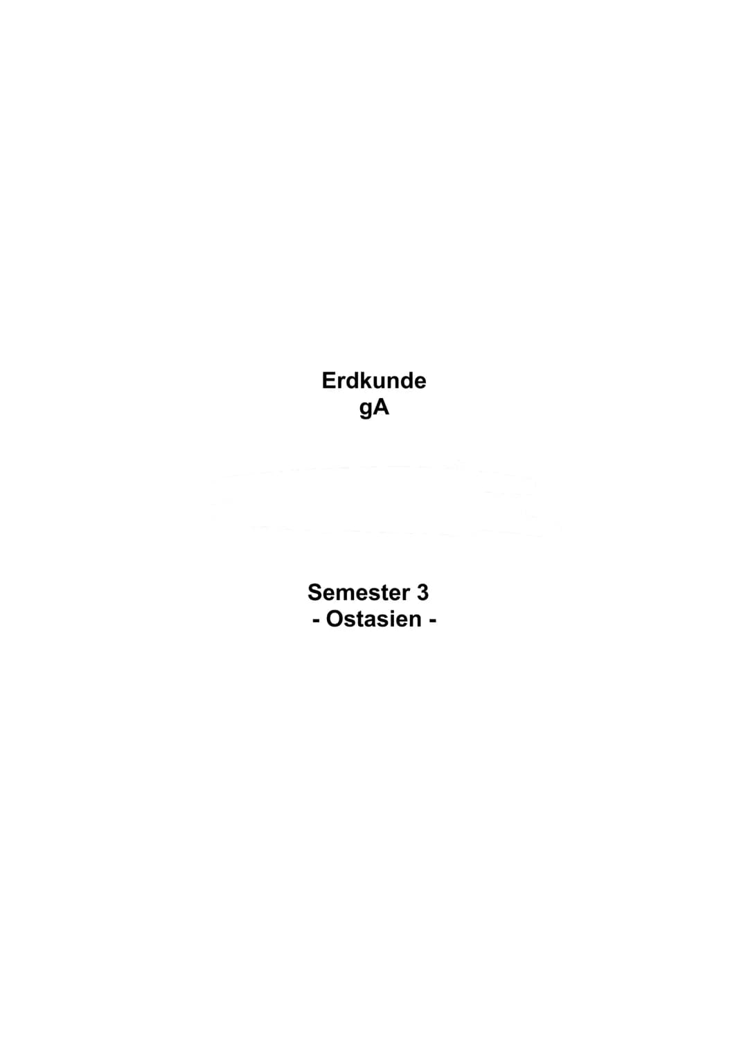 Erdkunde
gA

Semester 3
- Ostasien - Inhaltsverzeichnis

China..............................................................................