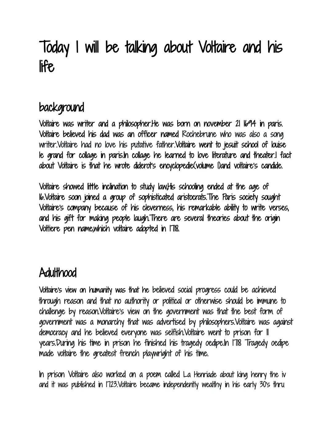 # Today I will be talking about Voltaire and his
life

background

Voltaire was writer and a philosopher. He was born on november 21 1694 in
