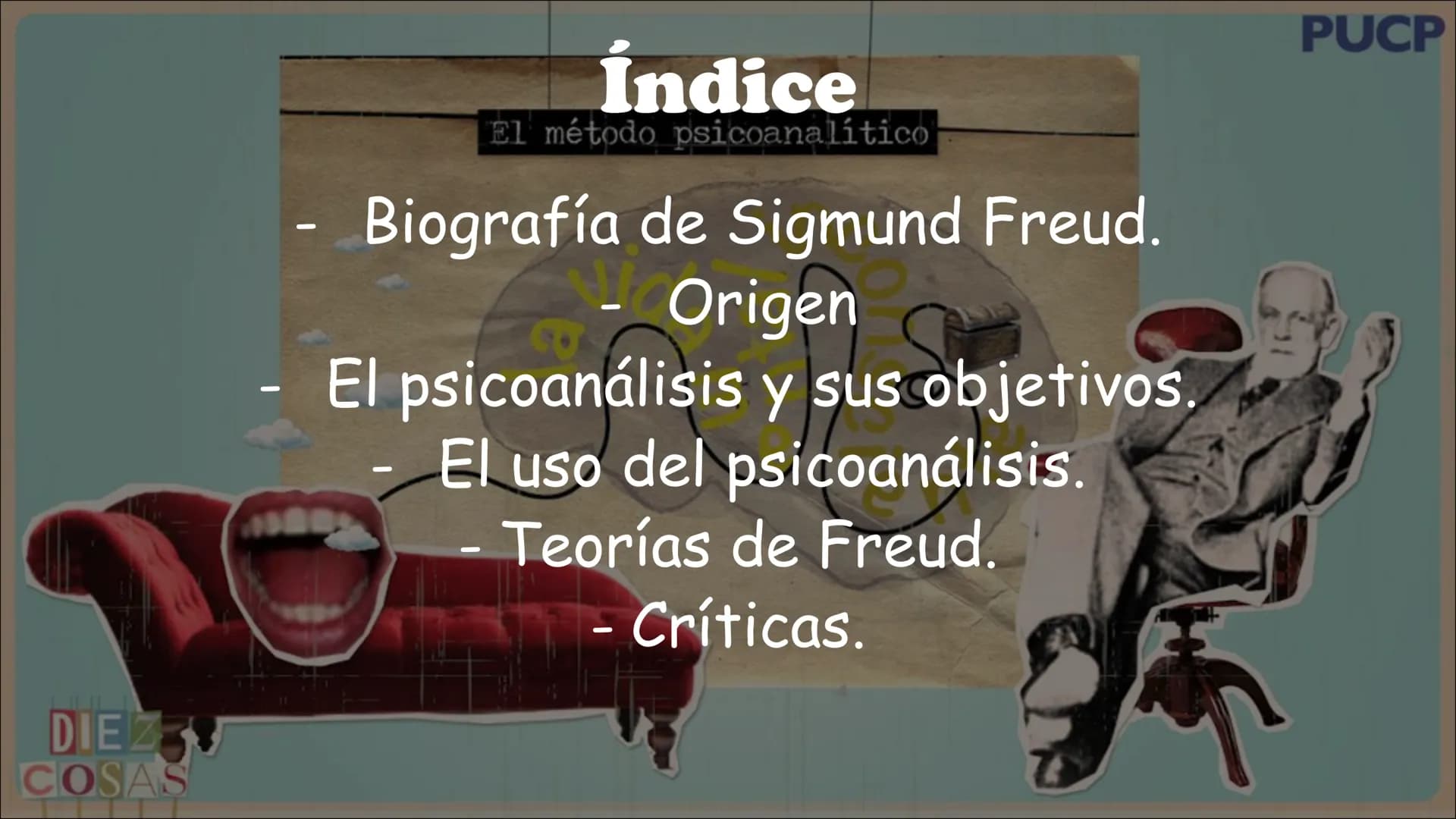 # Freud y el psicoanálisis DIEZ
COSAS

Índice
El método psicoanalítico
- Biografía de Sigmund Freud.
- Origen
- El psicoanálisis y sus objet