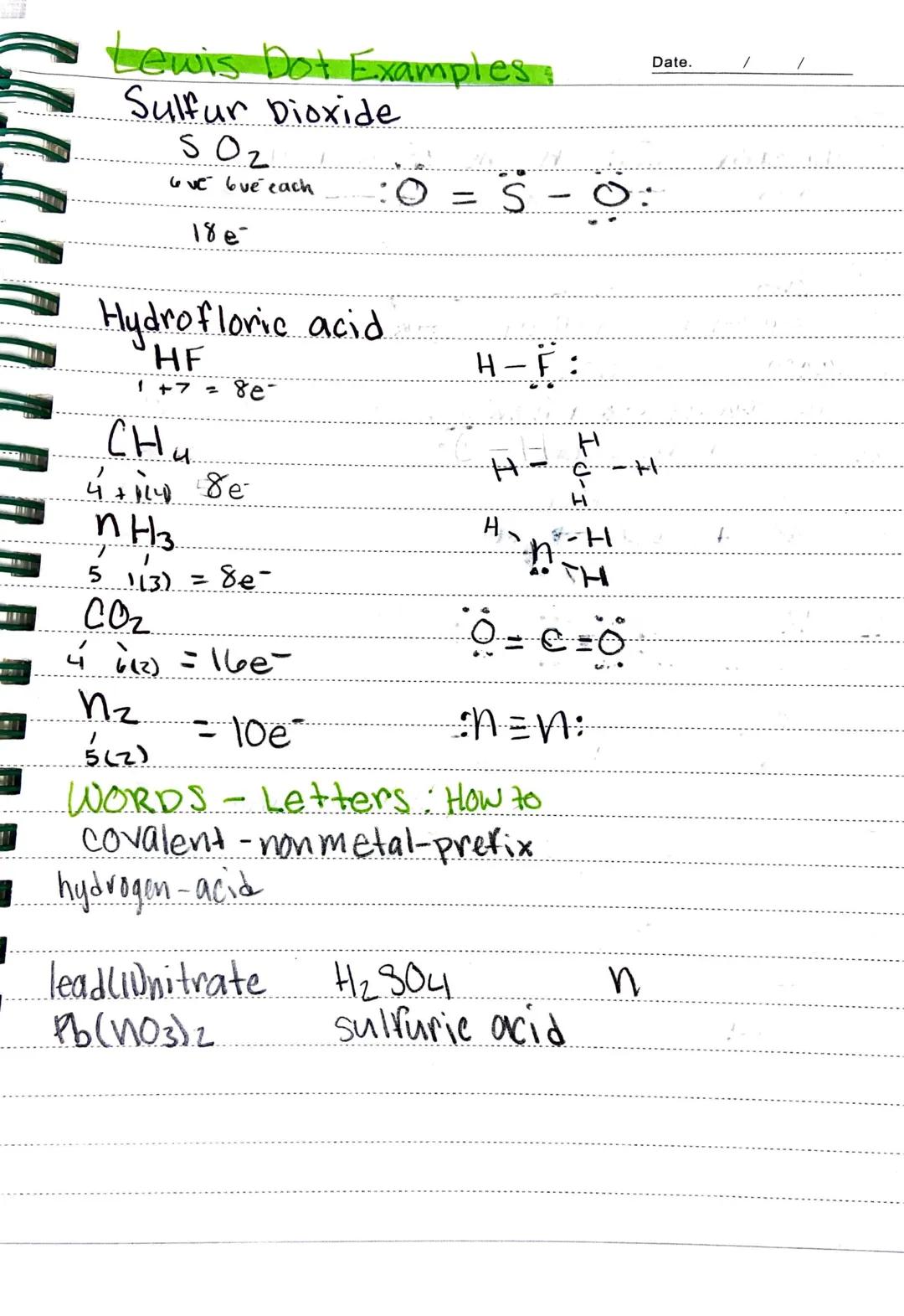 Date.
# Lewis Dot Structures
## Valence Electrons:
- Outermost electrons/higest energy
- determine the chemistry of the
## Steps to draw Lew