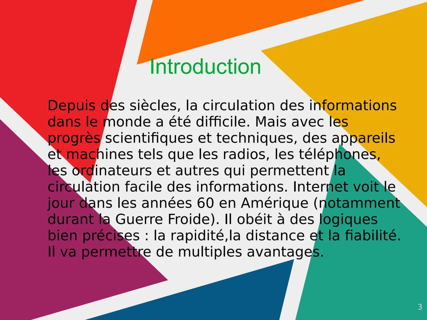 Internet Sommaire

• Introduction

• Qu'est ce qu'Internet et en quoi
consiste-t-il?

• L'histoire d'Internet (en 2 parties)

• Conclusion

