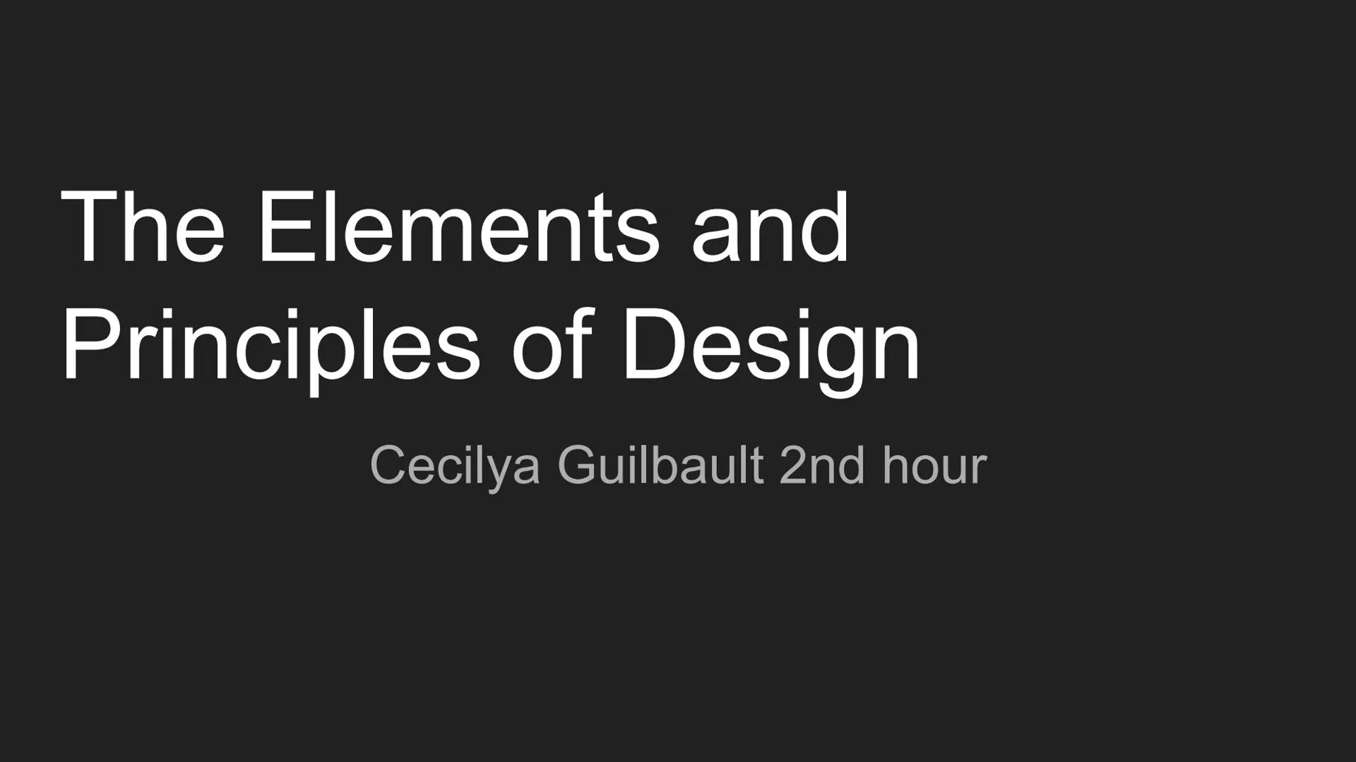# The Elements and
# Principles of Design
Cecilya Guilbault 2nd hour Line

Horizontal,
vertical,
diagonal.
Straight,
curved,
dotted,
broken.