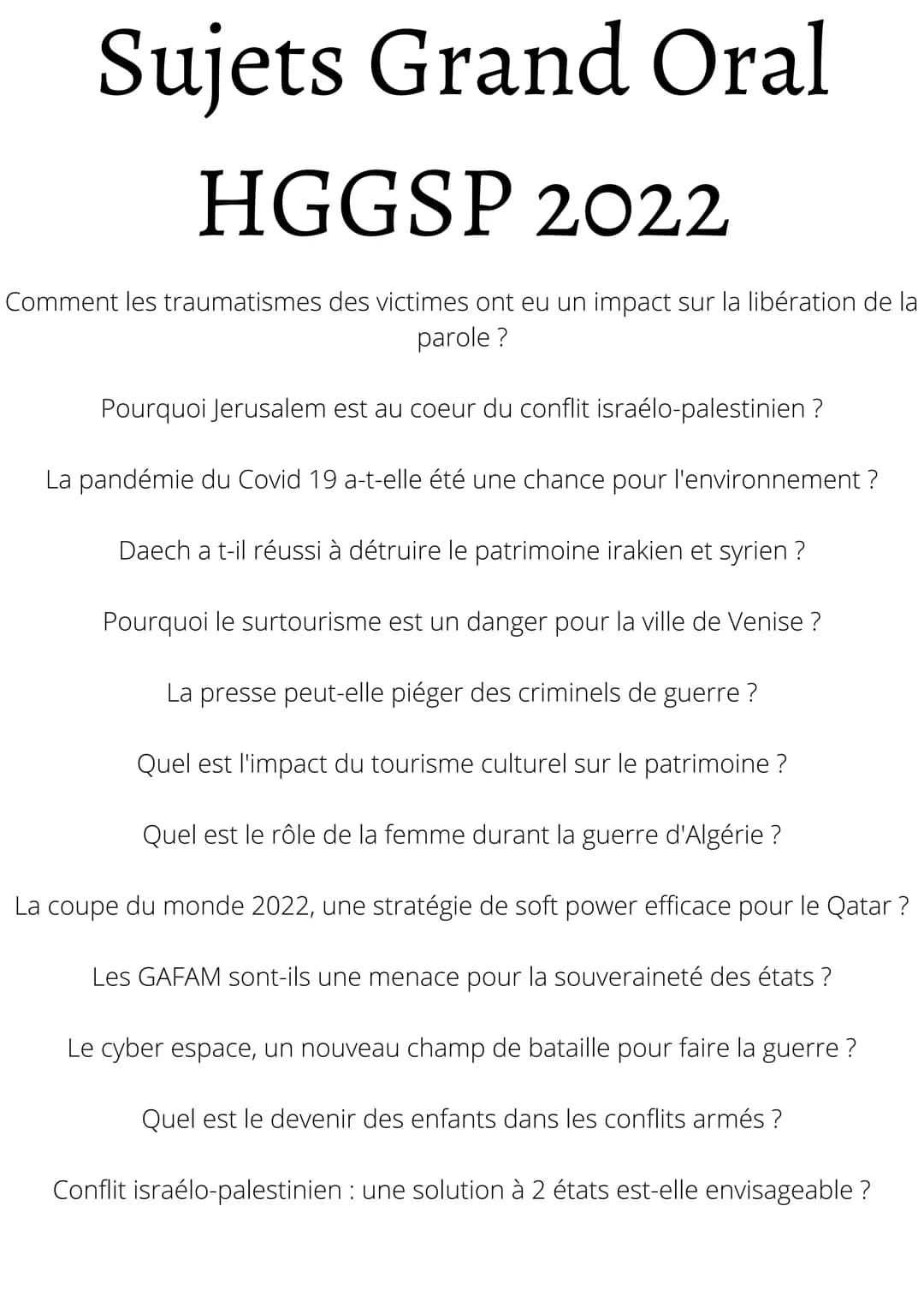 # Sujets Grand Oral

# HGGSP 2022

Comment les traumatismes des victimes ont eu un impact sur la libération de la
parole?

Pourquoi Jerusale