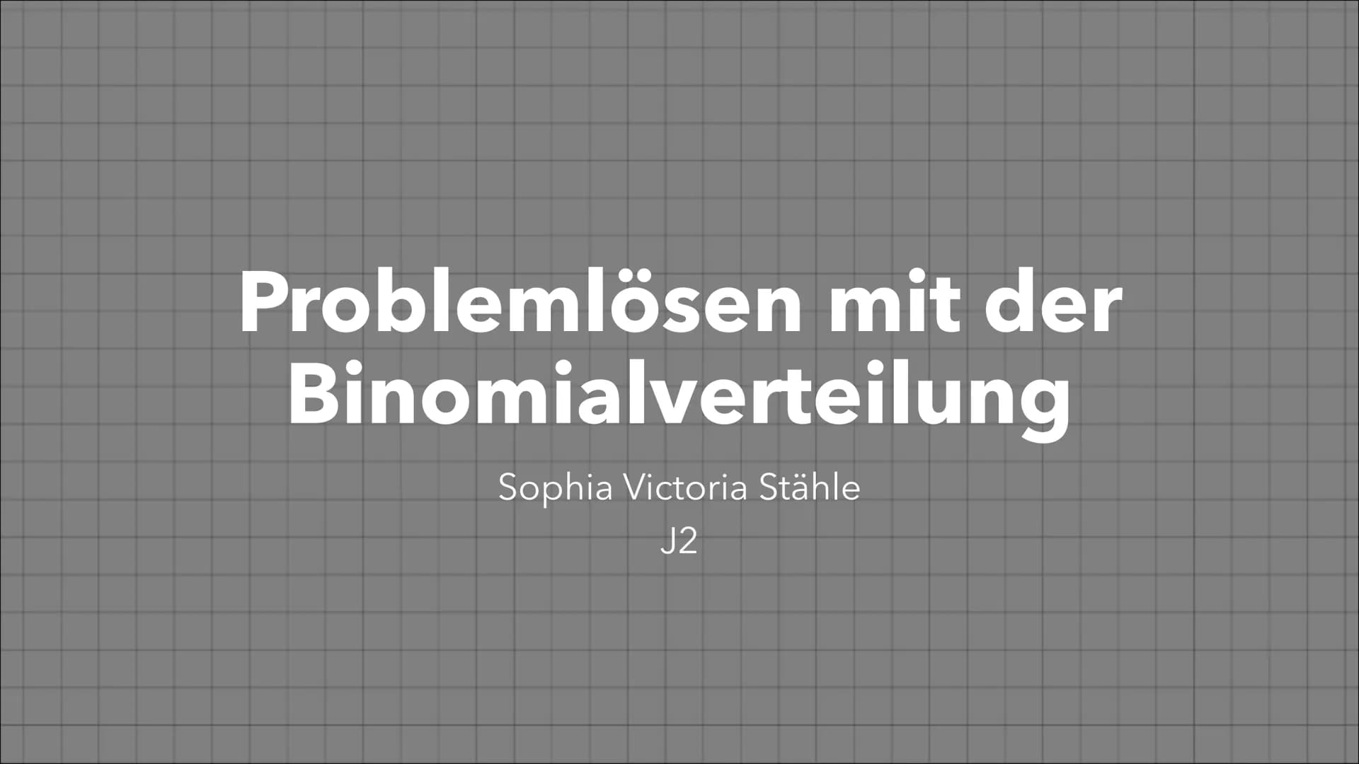 # Problemlösen mit der
# Binomialverteilung

Sophia Victoria Stähle

J2 Wie groß ist die Wahrscheinlichkeit, dass bei dreifachem
Drehen nie 
