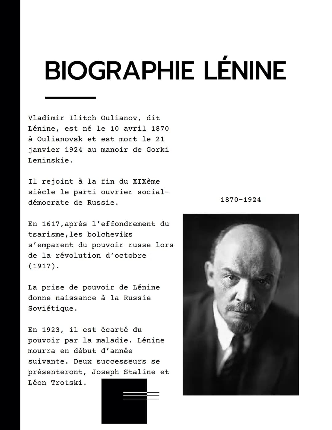 # BIOGRAPHIE LÉNINE

Vladimir Ilitch Oulianov, dit
Lénine, est né le 10 avril 1870
à Oulianovsk et est mort le 21
janvier 1924 au manoir de 