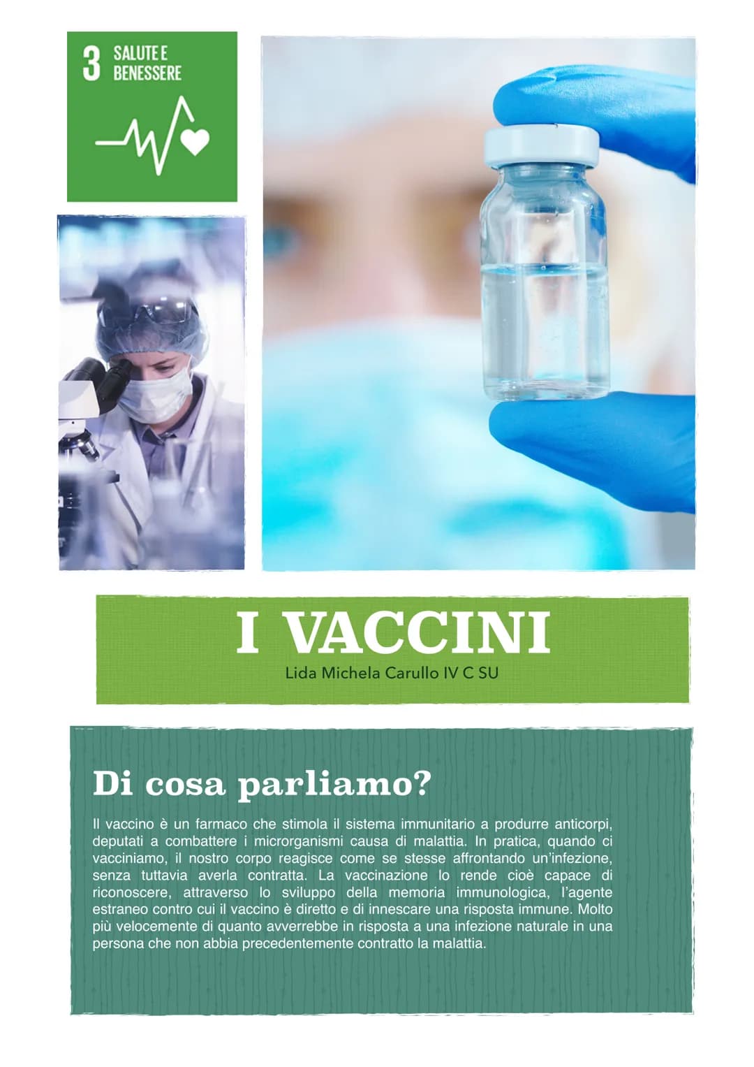 3
SALUTE E
BENESSERE

W

I VACCINI
Lida Michela Carullo IV C SU

Di cosa parliamo?

Il vaccino è un farmaco che stimola il sistema immunitar
