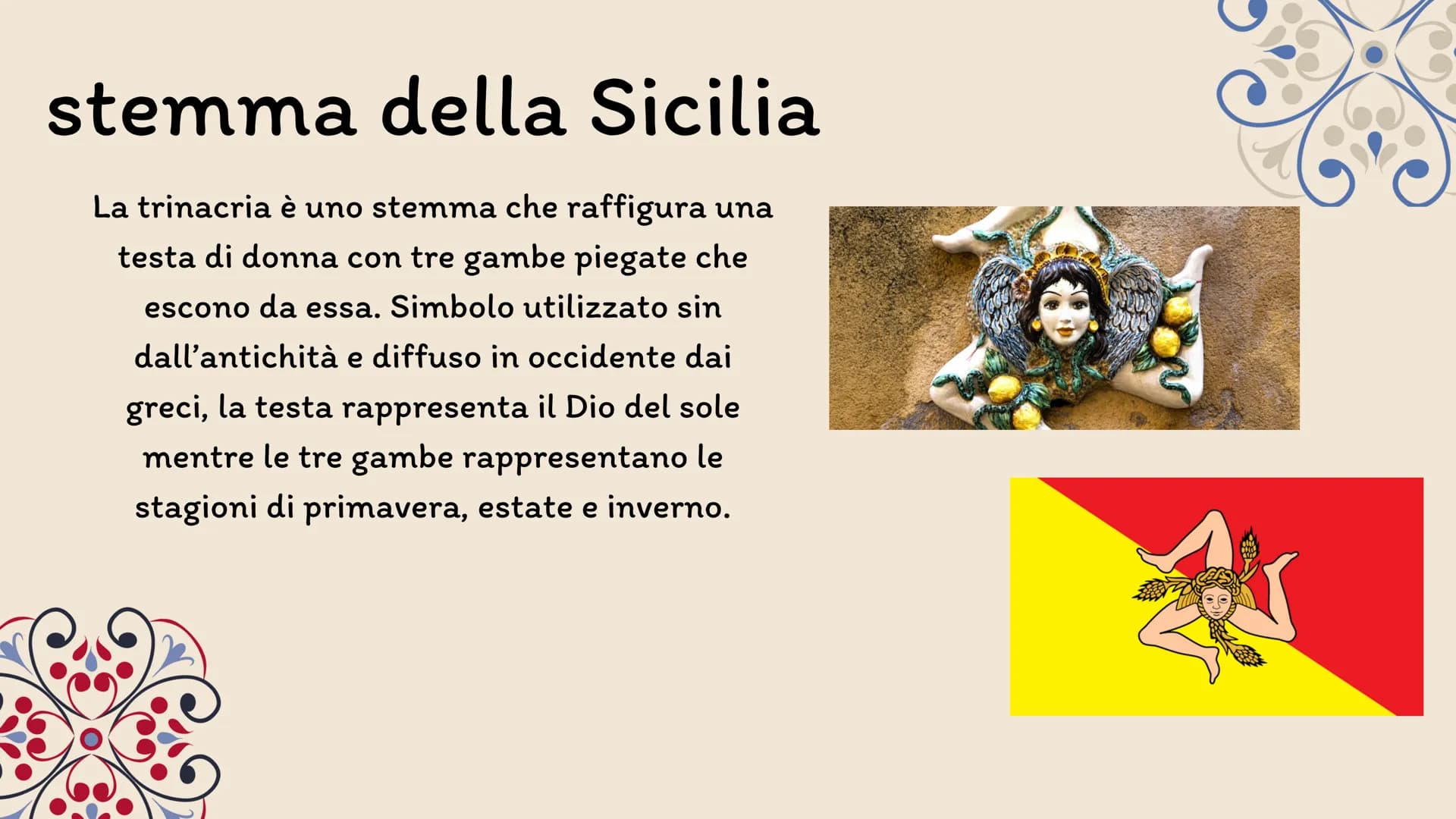 # La Sicilia # stemma della Sicilia

La trinacria è uno stemma che raffigura una
testa di donna con tre gambe piegate che
escono da essa. Si