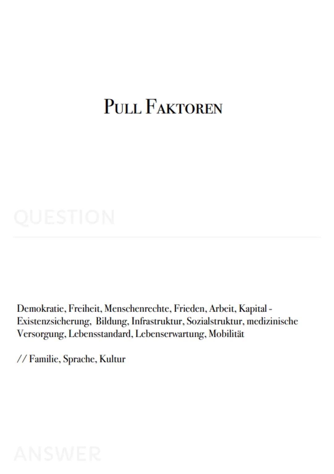 Geo-
Karteikarten PUSH FAKTOREN

QUESTION

Krieg, politische Instabilität, Naturkatastrophen, Armut, Infrastruktur,
Bildungseinrichtungen, m